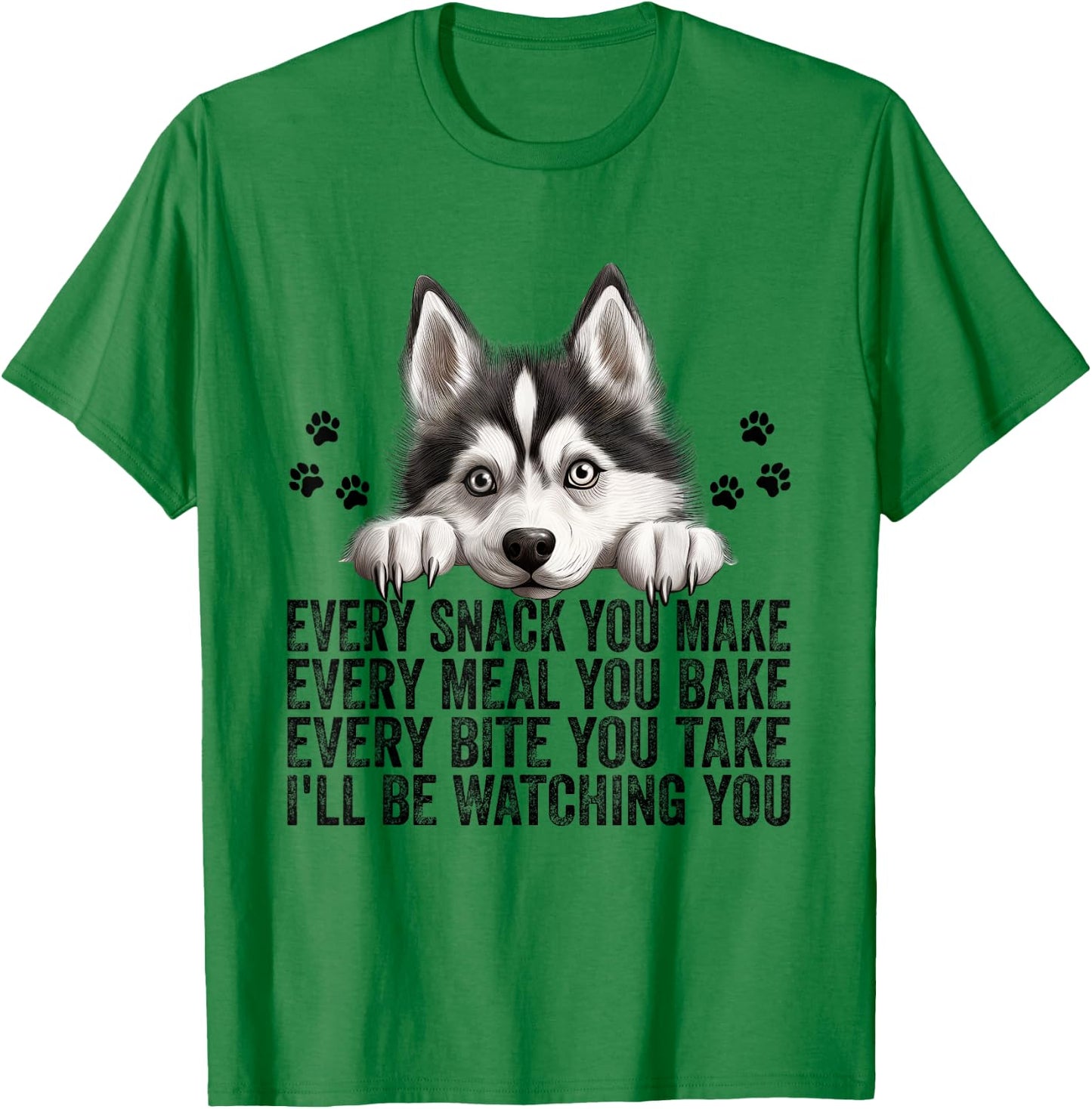 Every Snack You Make Funny Siberian Husky Dog Mom Dad Men Women Kids T-Shirt - T-Shirt | Irish Green