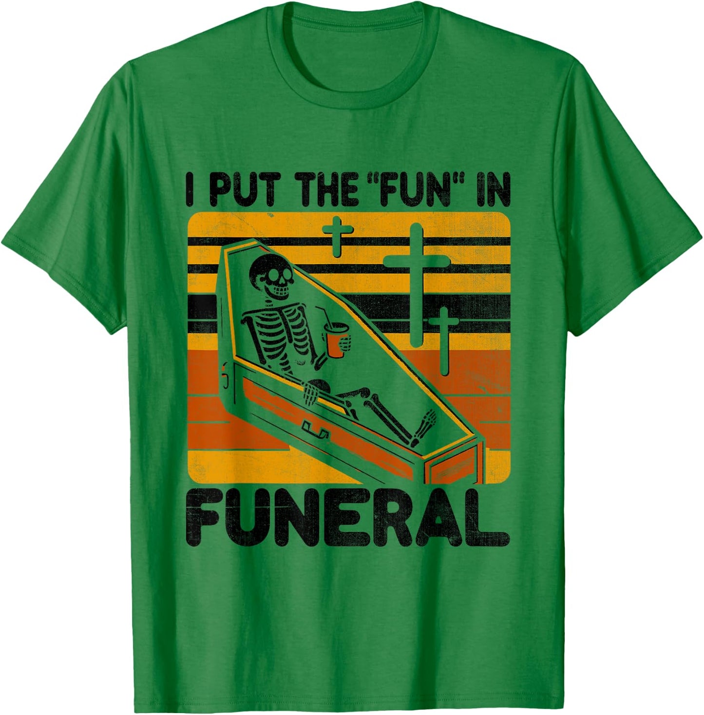 I Put The Fun In Funeral Mortician Funeral Director T-Shirt - T-Shirt | Irish Green