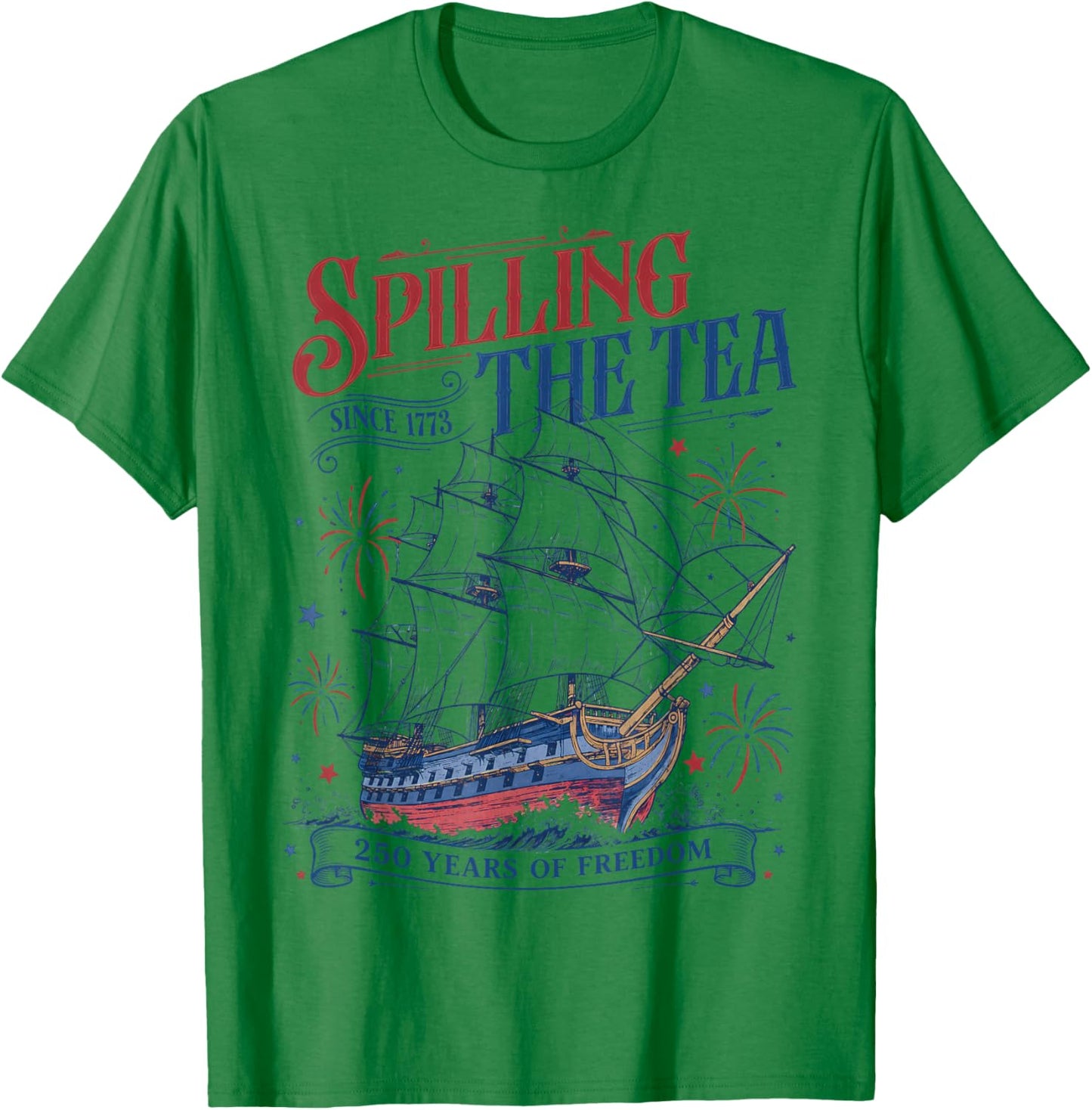 Spilling The Tea Since 1773 Funny 4th of July 250 Years T-Shirt - T-Shirt | Irish Green