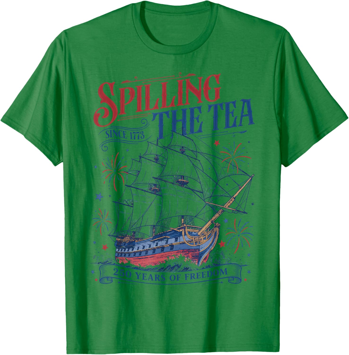 Spilling The Tea Since 1773 Funny 4th of July 250 Years T-Shirt - T-Shirt | Irish Green