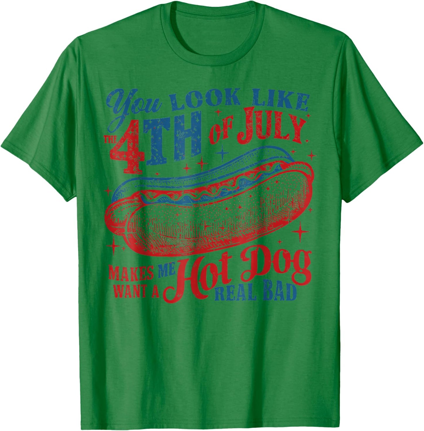 You Look Like The 4th of July, Makes Me Want A Hot Dog T-Shirt - T-Shirt | Irish Green