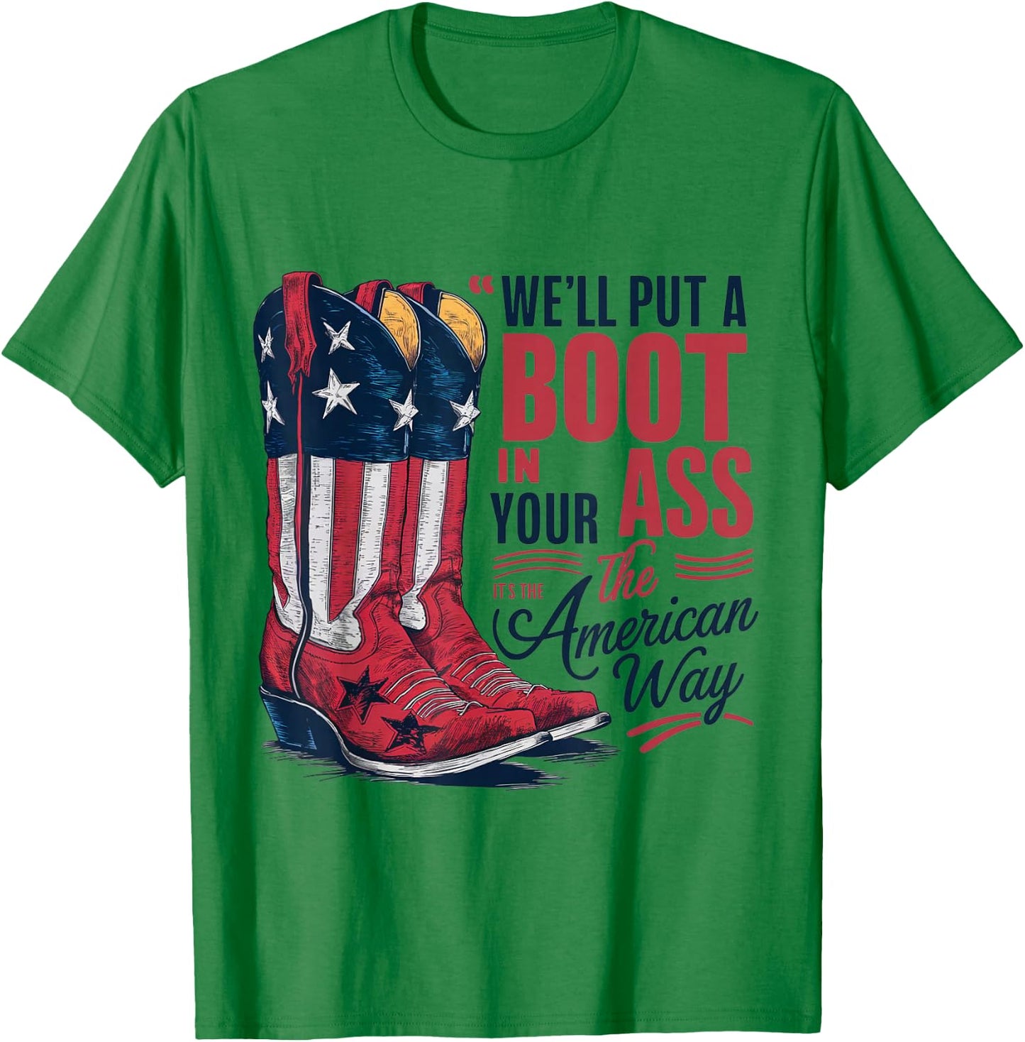 We'll Put A Boot In Your Ass Western Cowgirl 4th Of July T-Shirt - T-Shirt | Irish Green