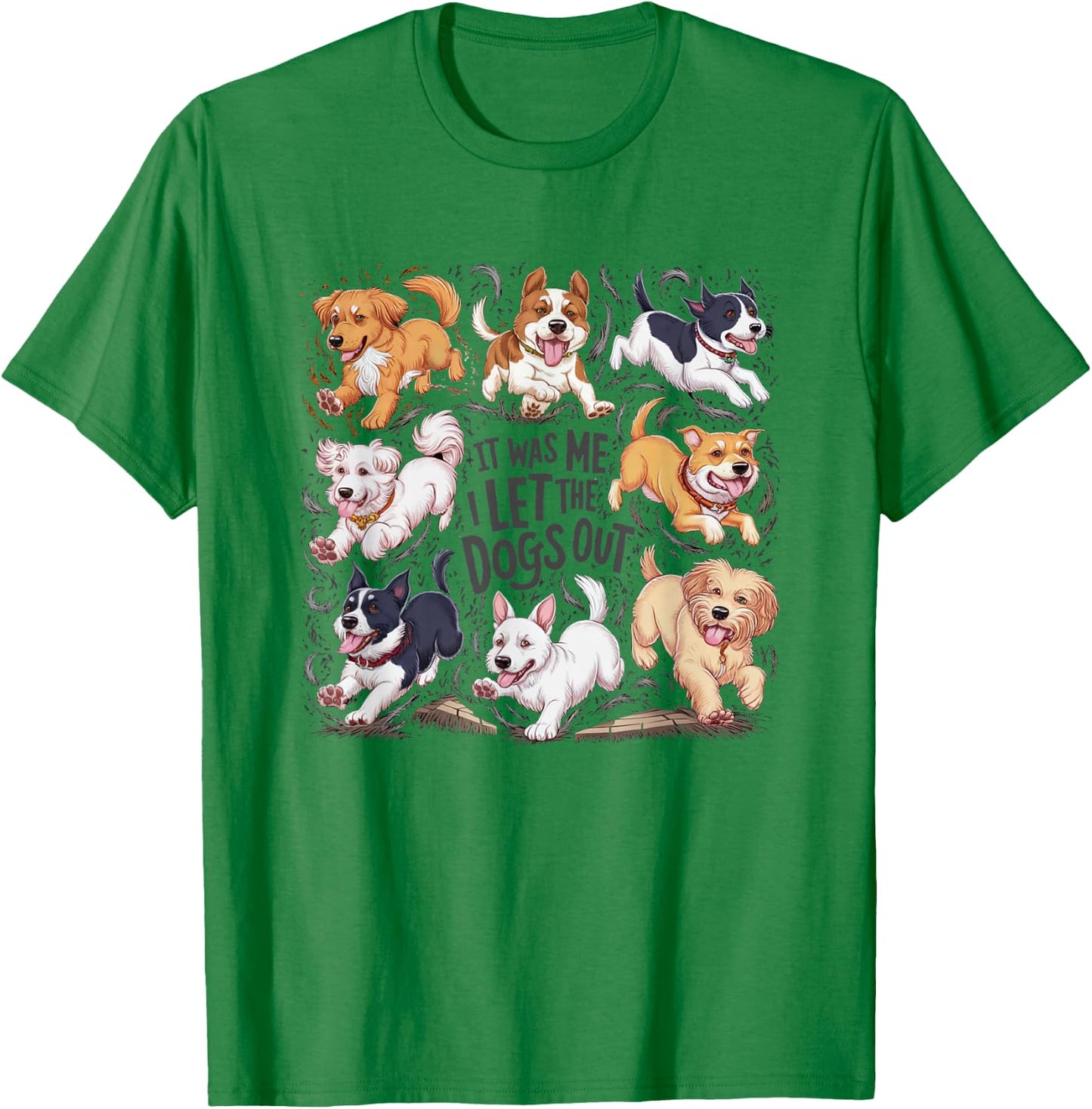 Funny Dog Lover Present It was Me I let The Dogs Out Joke T-Shirt - T-Shirt | Irish Green