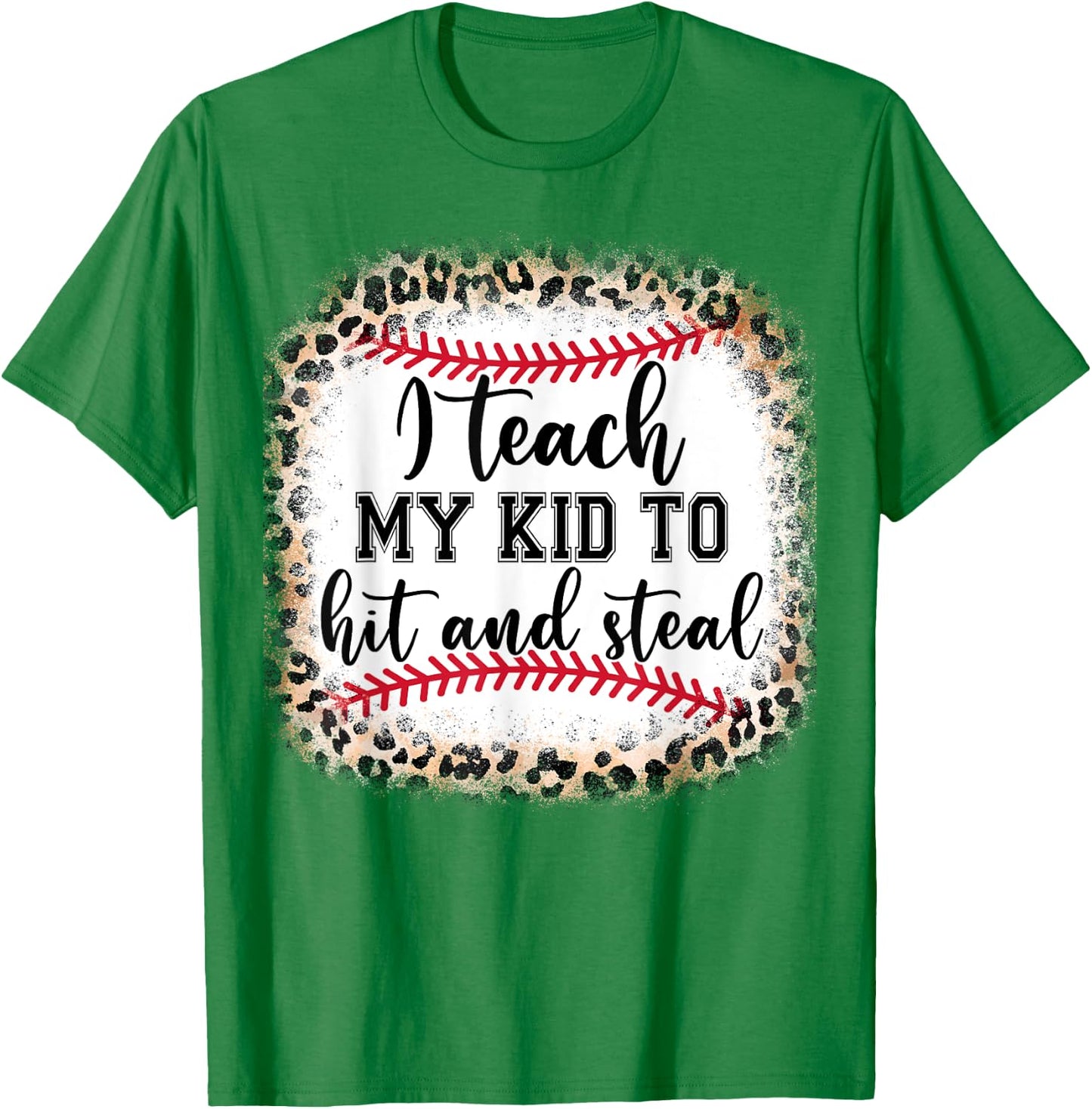 I Teach My Kid To Hit And Steal Mom Mothers Day Gift Women T-Shirt - T-Shirt | Irish Green