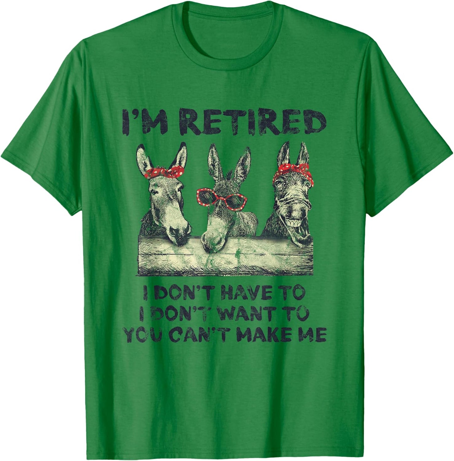 Donkey I'm Retired I Don't Have To Want To Can't Make Me T-Shirt - T-Shirt | Irish Green