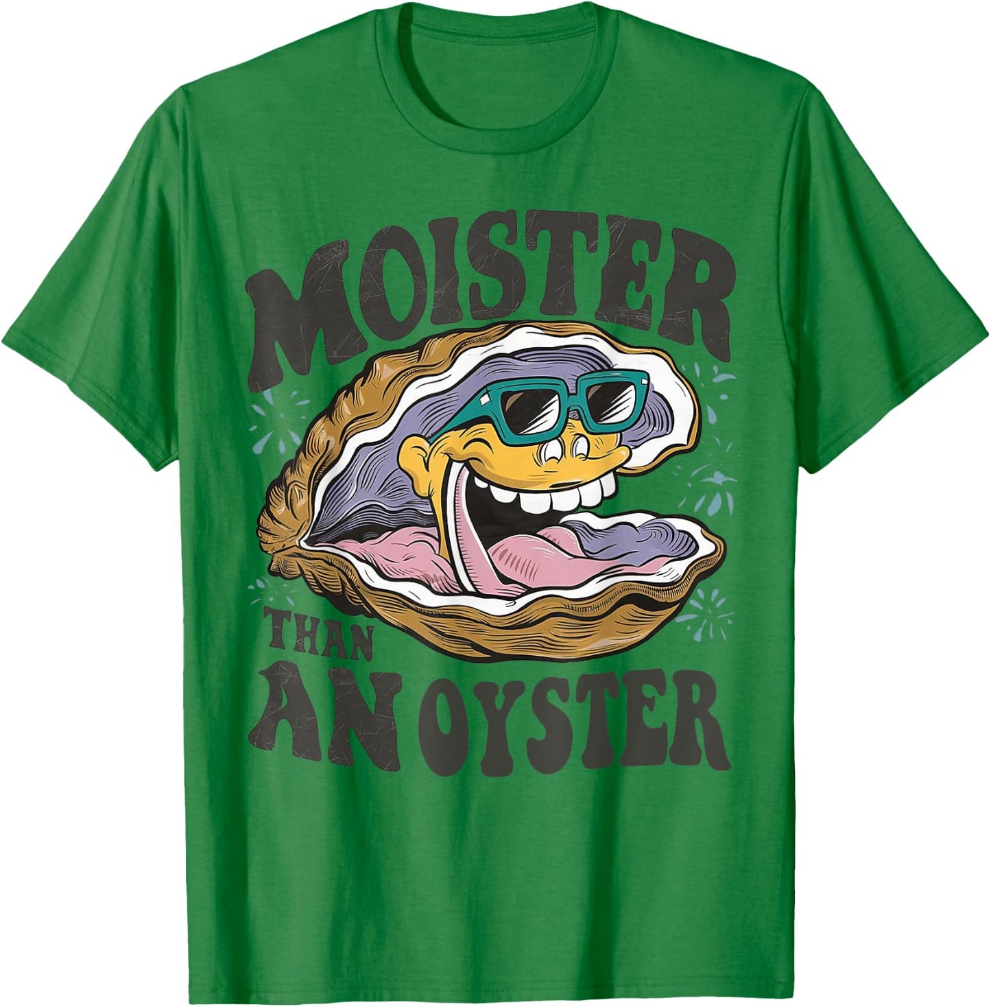 Moister Than An Oyster Funny Shucker Shellfish Lover T-Shirt - T-Shirt | Irish Green