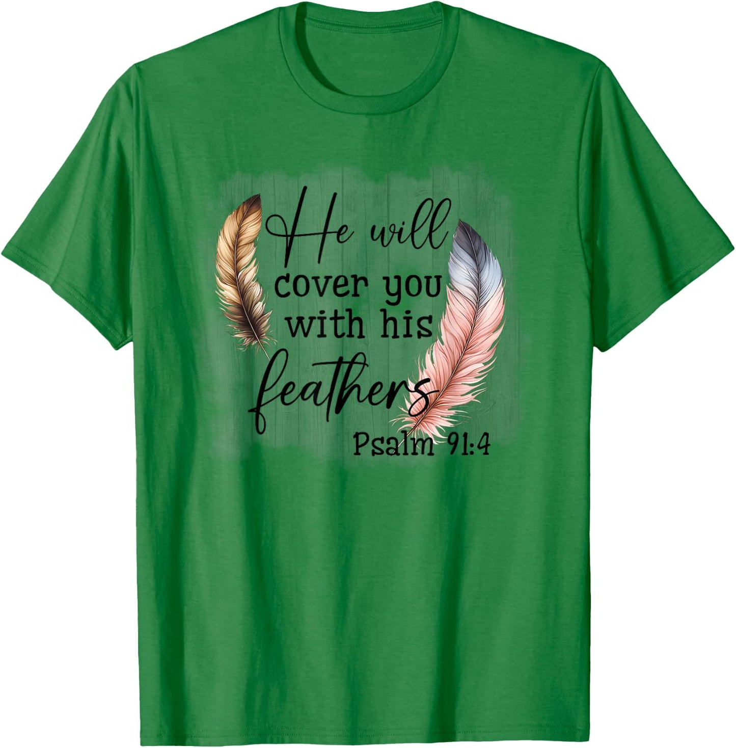 He Will Cover You With His Feathers Blble Verse Psalm 91 4 T-Shirt - T-Shirt | Irish Green