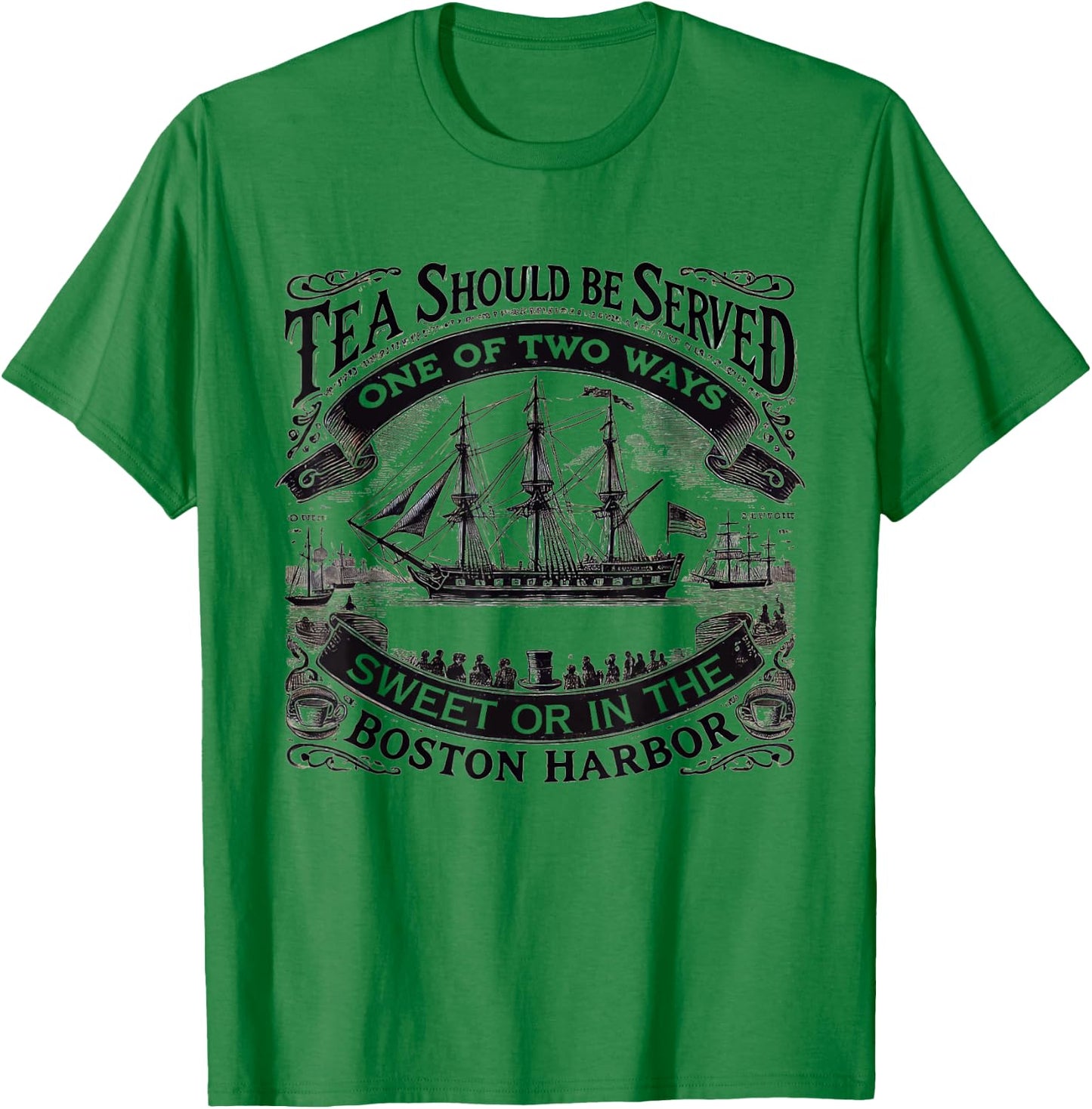 Tea Should Be Served One Of Two Ways Sweet In Boston Harbor T-Shirt - T-Shirt | Irish Green