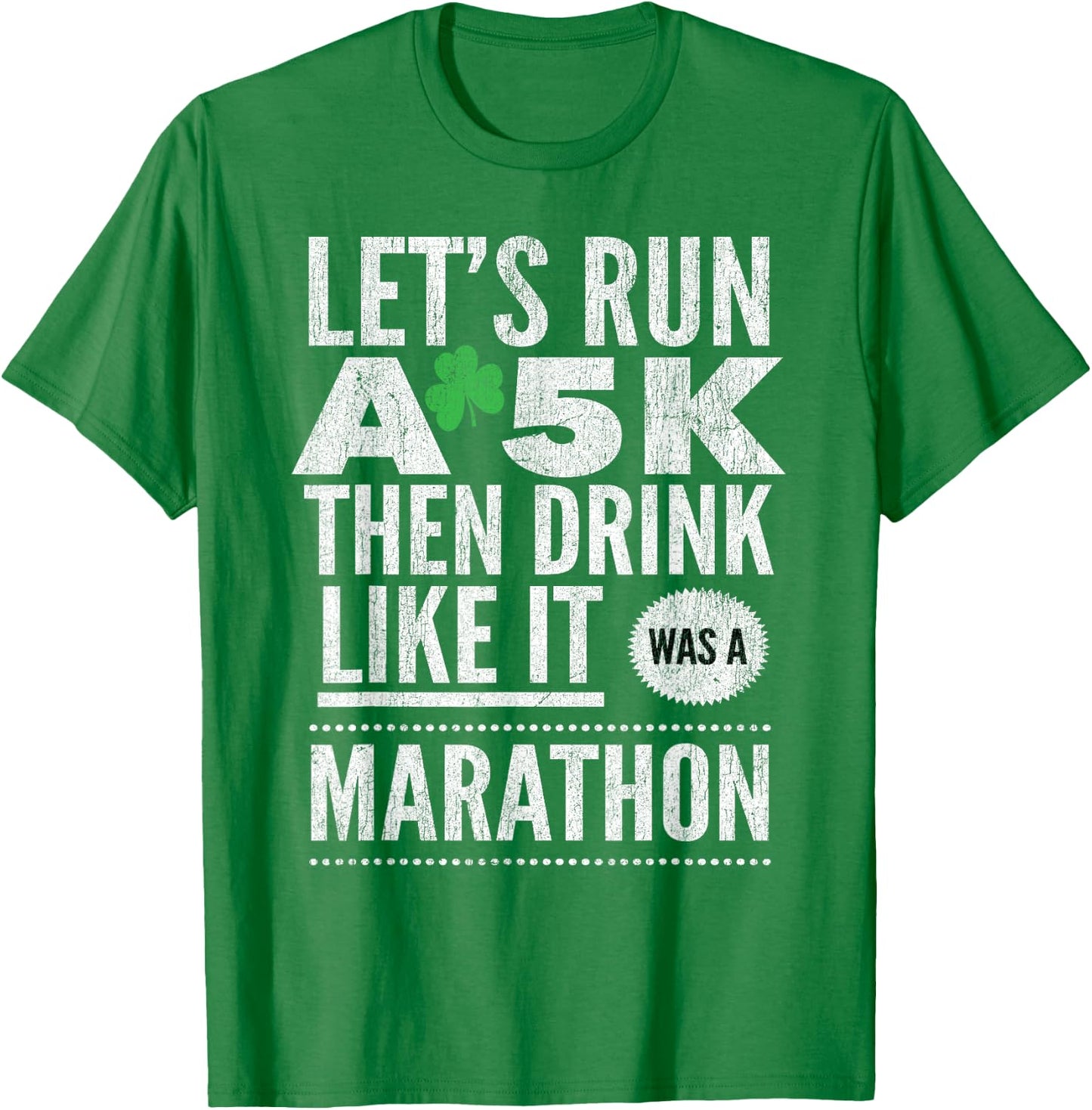 St Patricks Day Let's Run A 5K Then Drink Like Marathon T-Shirt - T-Shirt | Irish Green