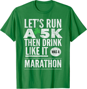 St Patricks Day Let's Run A 5K Then Drink Like Marathon T-Shirt - T-Shirt | Irish Green
