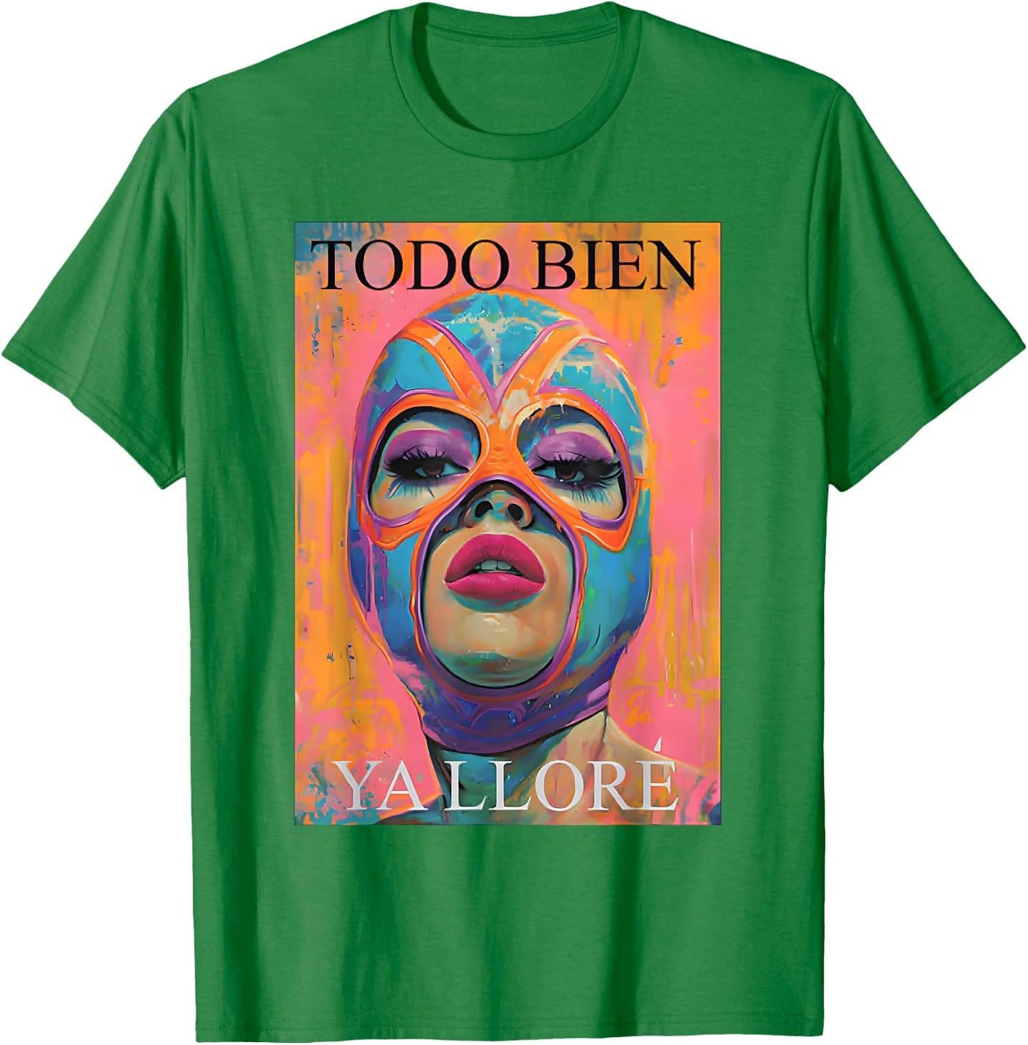 Todo Bien Ya Lloré Luchadora T-Shirt - T-Shirt | Irish Green