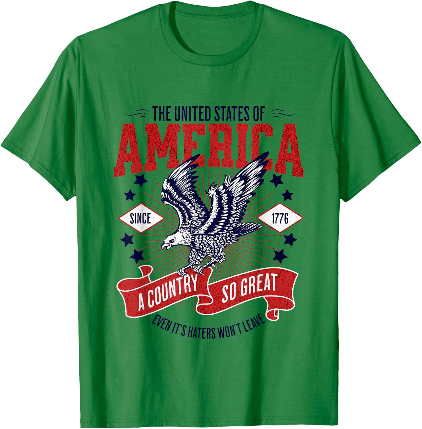 America A Country So Great Even Its Haters Won't Leave T-Shirt - T-Shirt | Irish Green