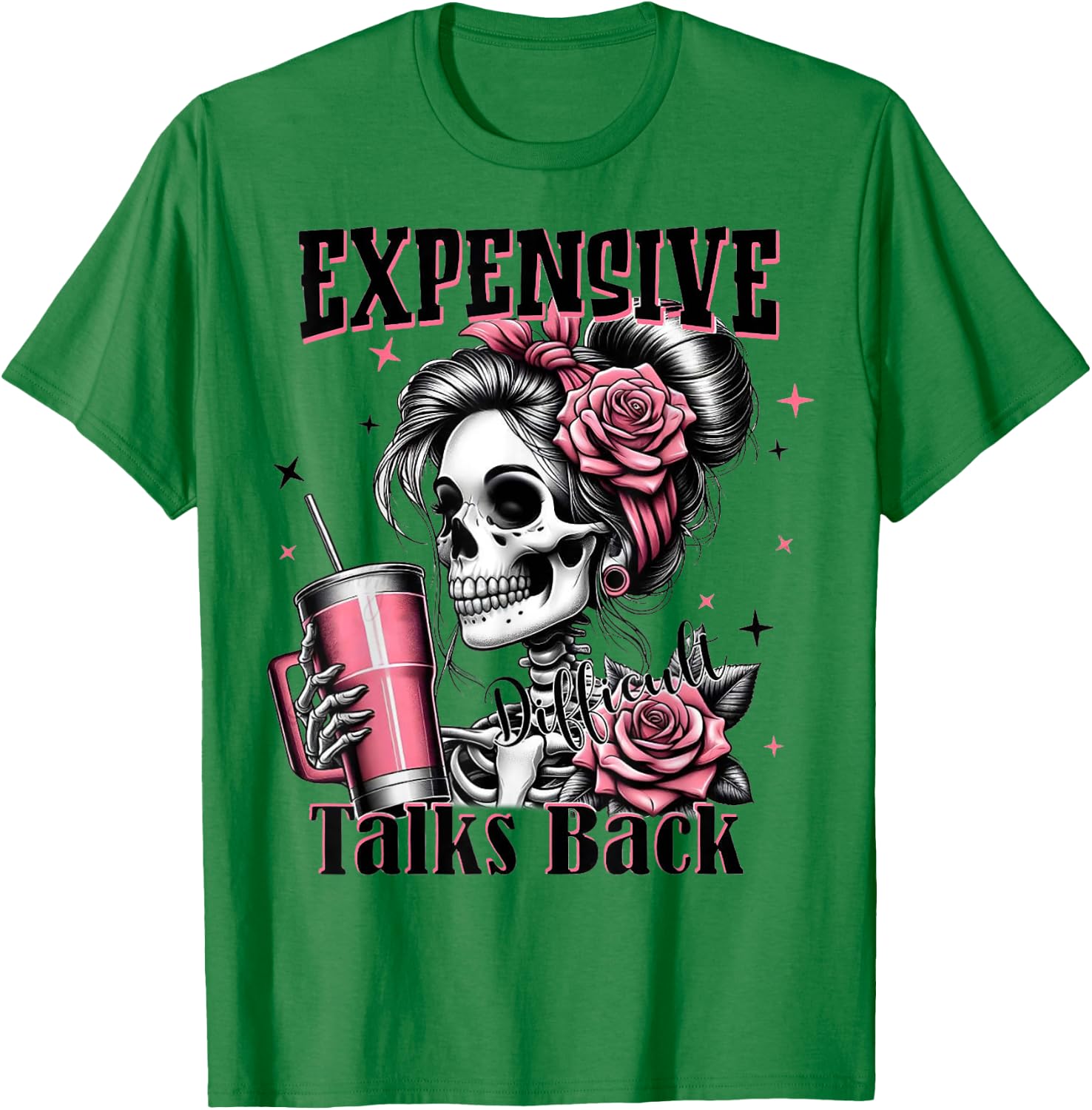 Expensive Difficult And Talk Back Skeleton Funny Mom Saying T-Shirt - T-Shirt | Irish Green