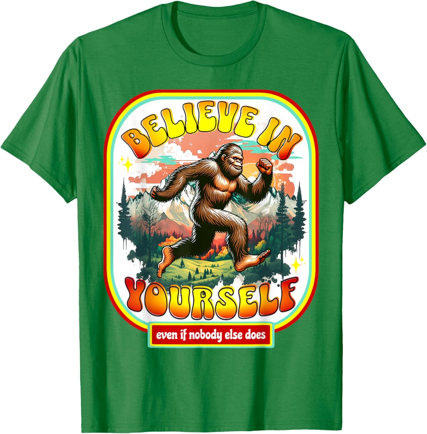 Believe In Yourself Even When No One Else Does Funny Bigfoot T-Shirt - T-Shirt | Irish Green