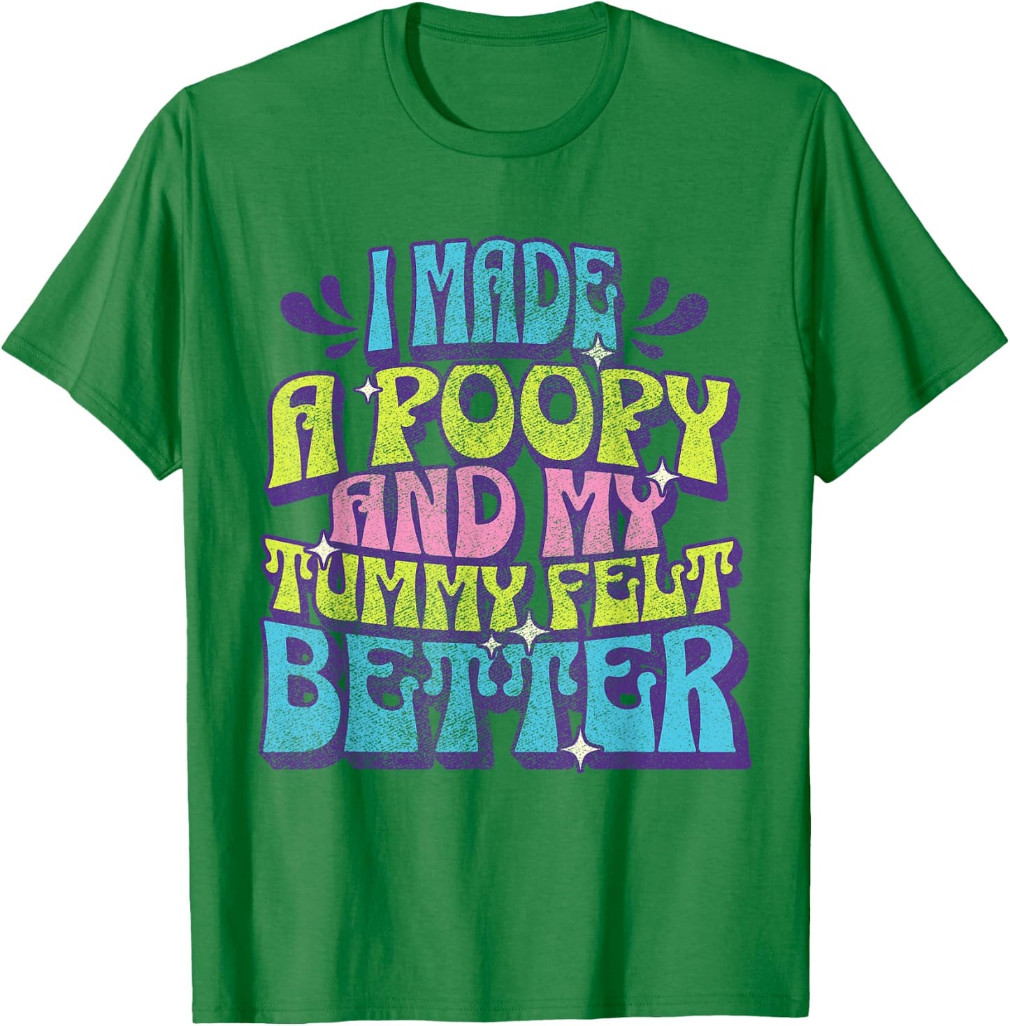 I Made a Poopy and My Tummy Felt Better Adult Humor Meme T-Shirt - T-Shirt | Irish Green