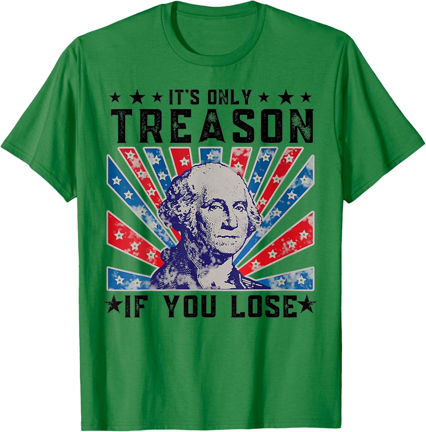 It's Only Treason If You Lose Funny 4th Of July T-Shirt - T-Shirt | Irish Green