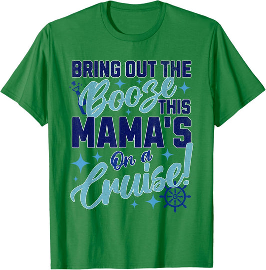 Mom Girls Women Bring Out the Booze This Mama's on a Cruise T-Shirt - T-Shirt | Irish Green