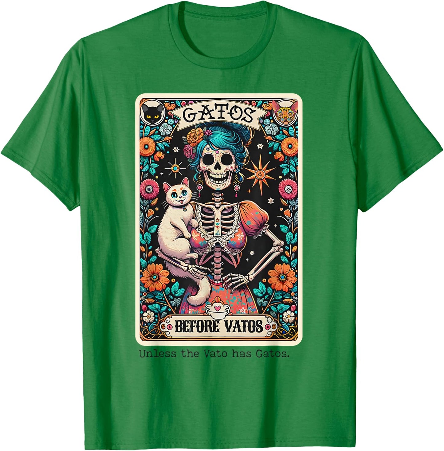 Gatos Before Vatos Unless The Vato Has Gatos T-Shirt - T-Shirt | Irish Green