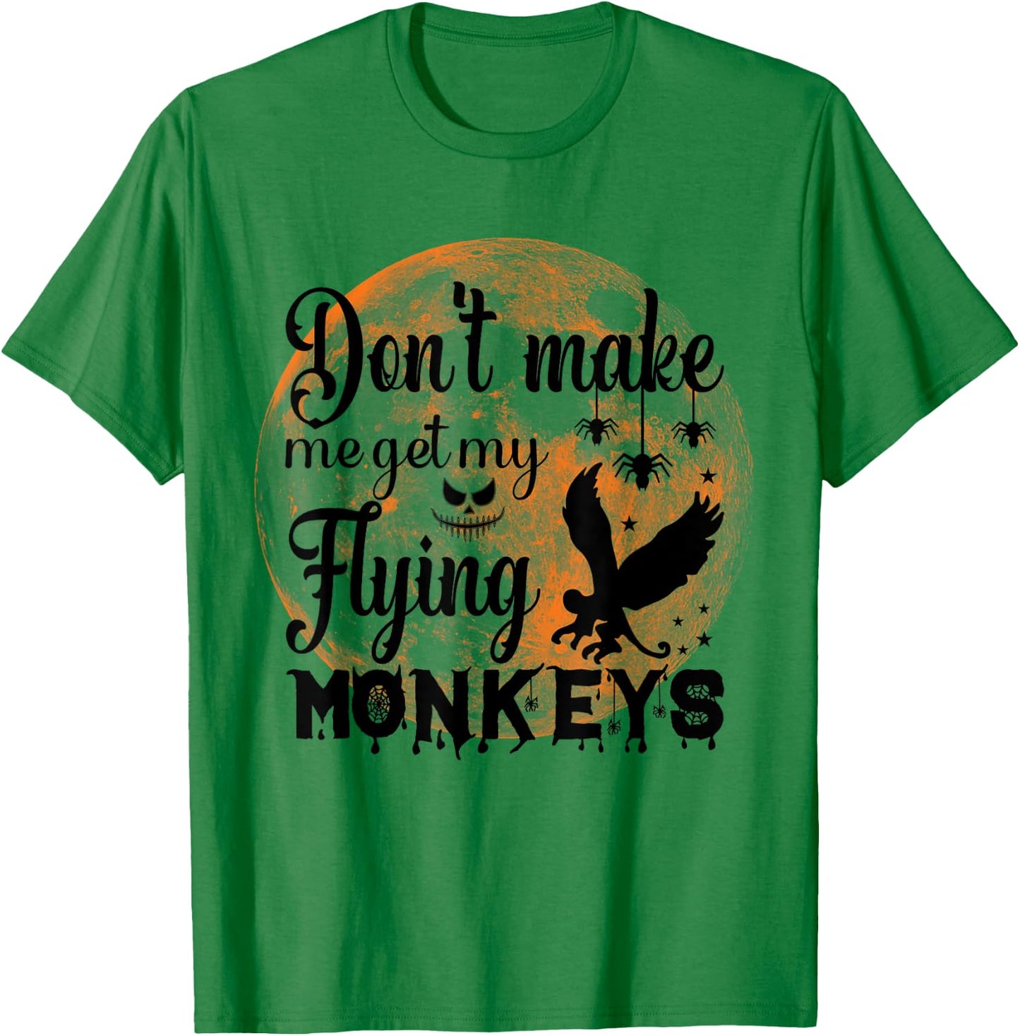 Full Moon Halloween - Don't Make Me Get My Flying Monkeys T-Shirt - T-Shirt | Irish Green