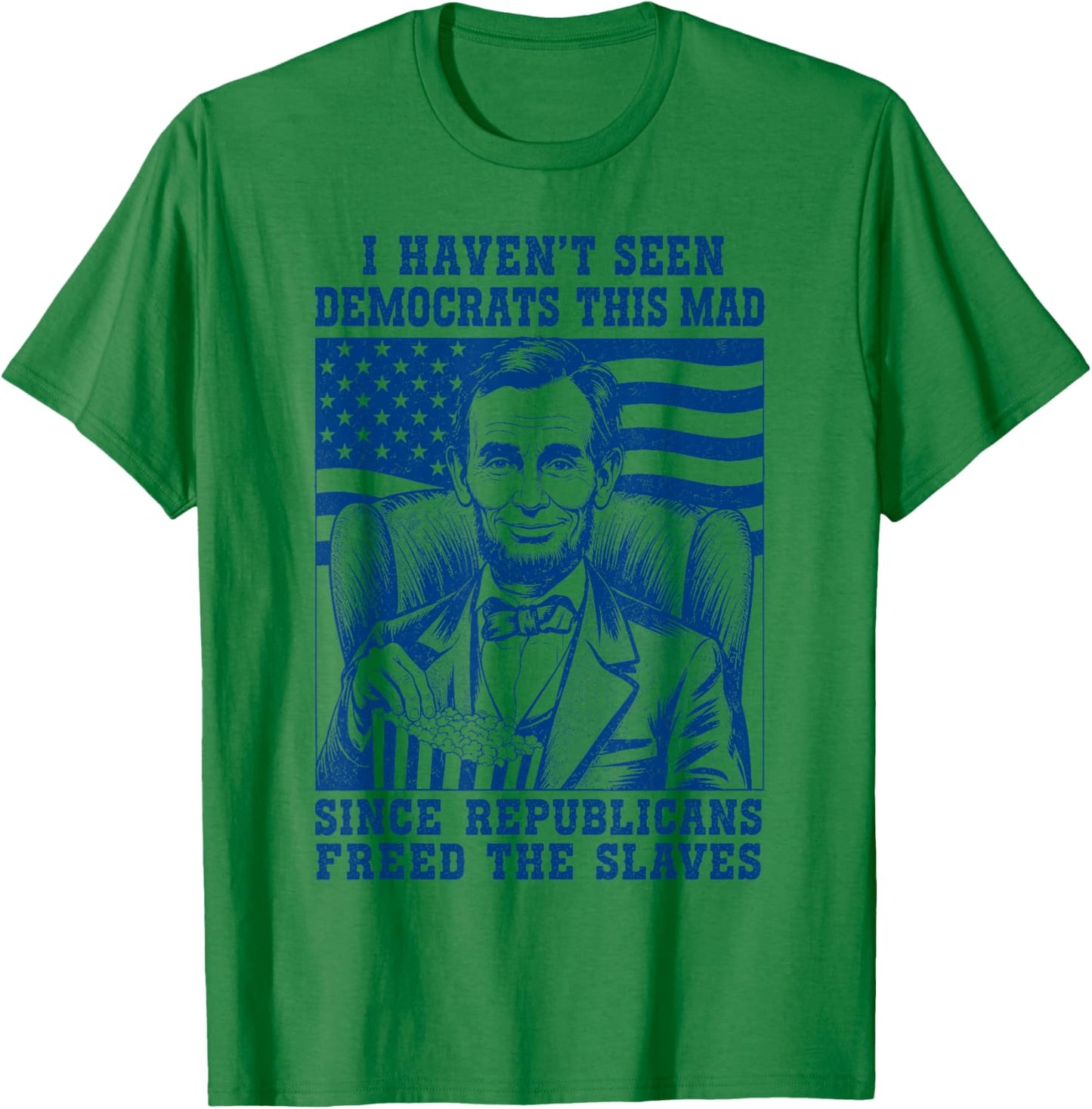 Haven't Seen Democrats This Mad Since Republicans Freed T-Shirt - T-Shirt | Irish Green