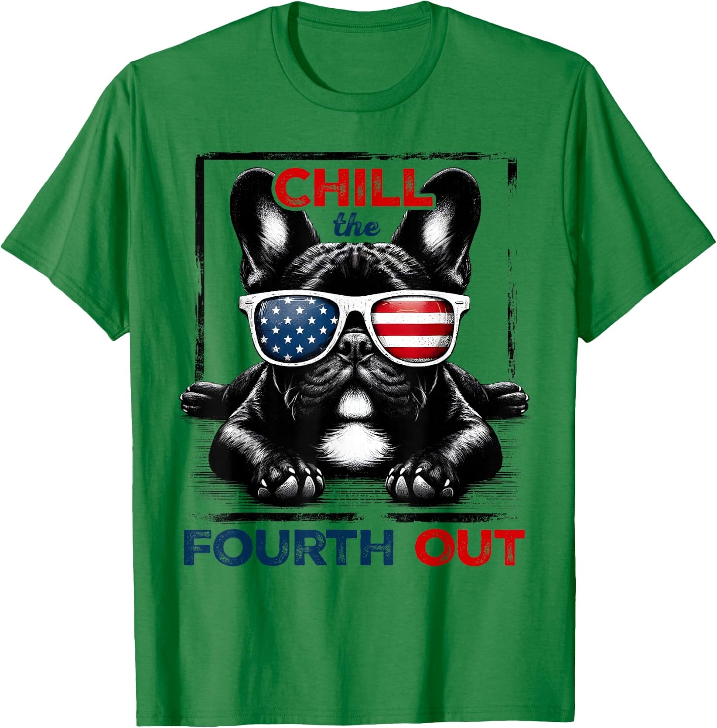 Chill The Fourth Out Funny 4th Of July Cute French Bulldog T-Shirt - T-Shirt | Irish Green