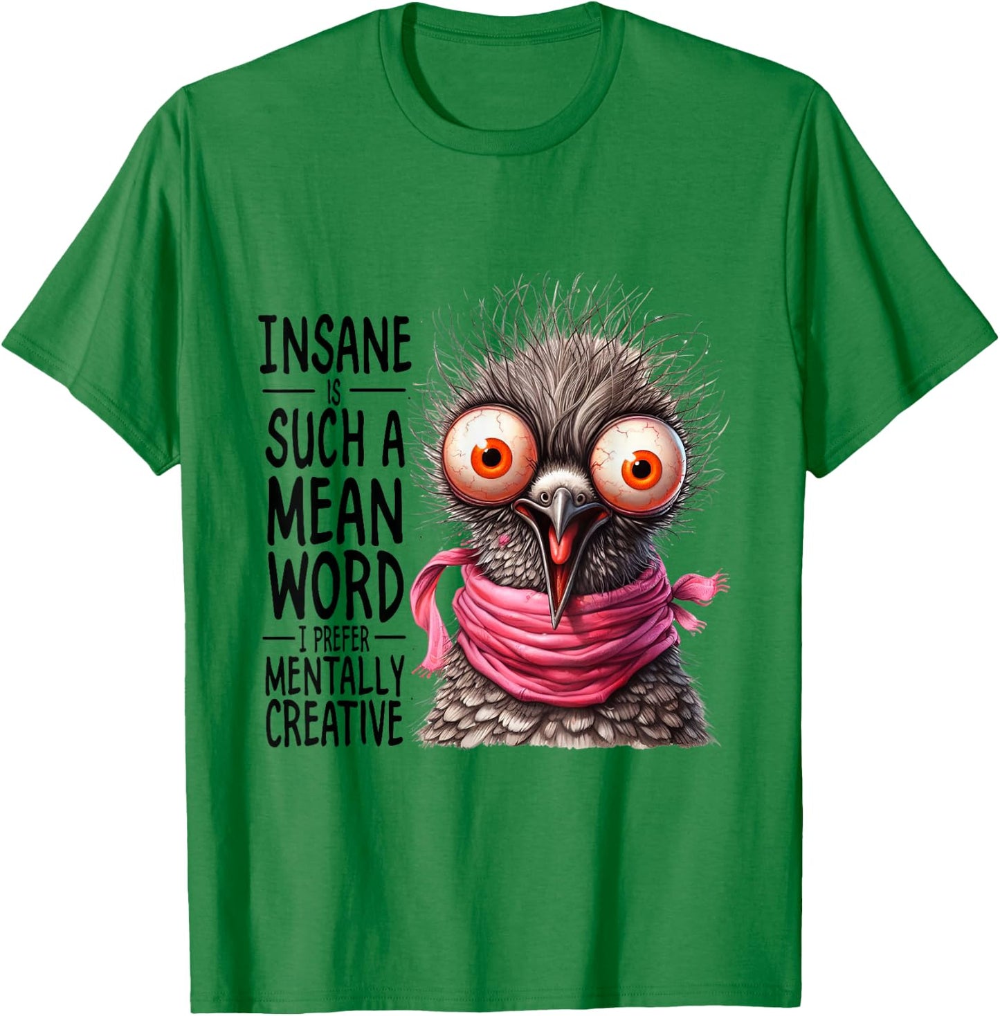Insane? Such a Mean Word for Mentally Creative T-Shirt - T-Shirt | Irish Green