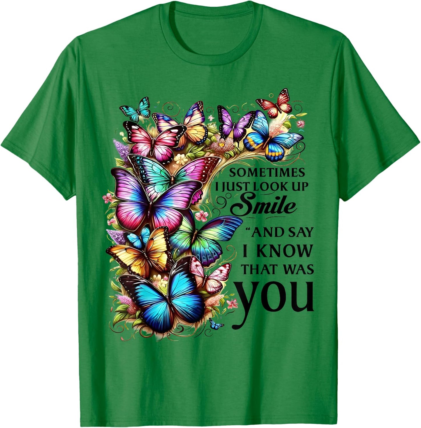 Butterfly Sometimes I Just Look Up Smile And Say I Know T-Shirt - T-Shirt | Irish Green