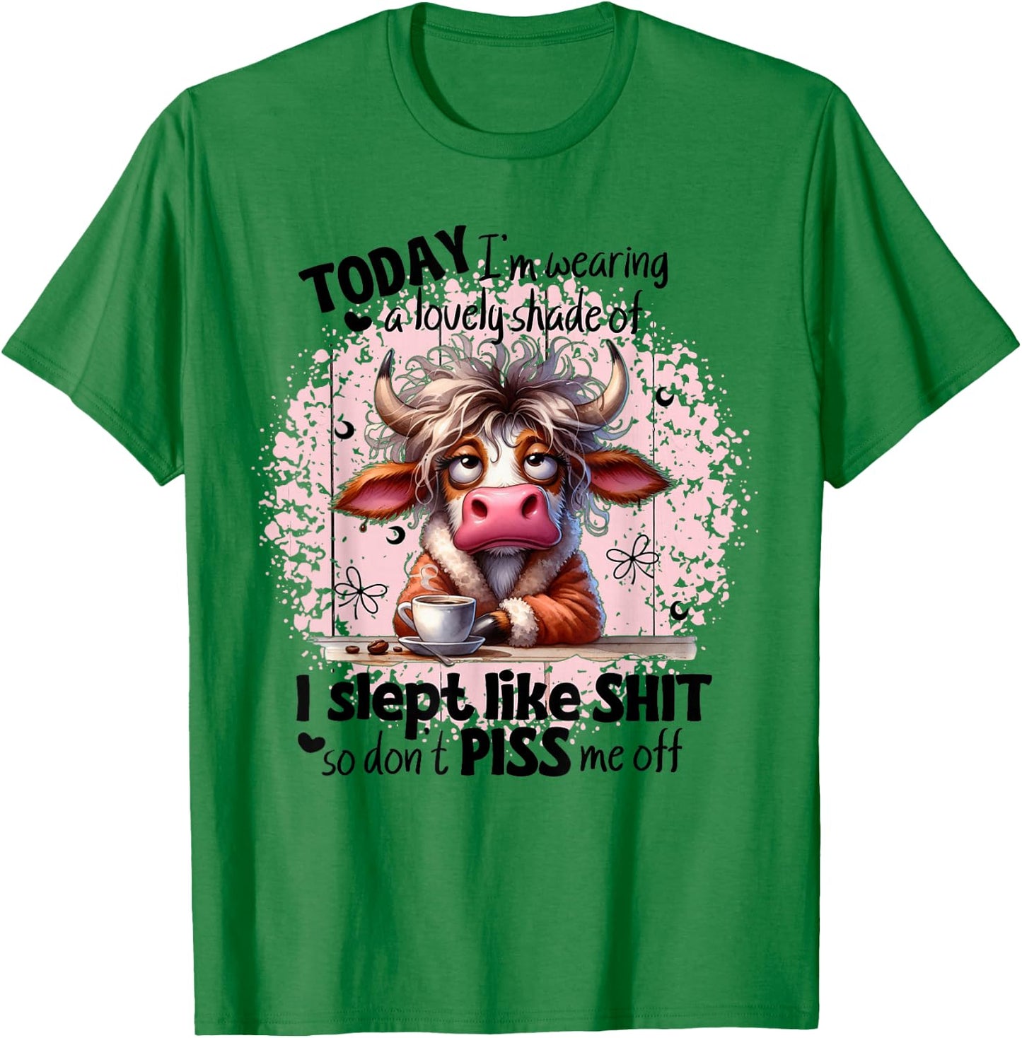 Today I'm Wearing A Lovely Shade Of I Slept Like Shit Funny T-Shirt - T-Shirt | Irish Green