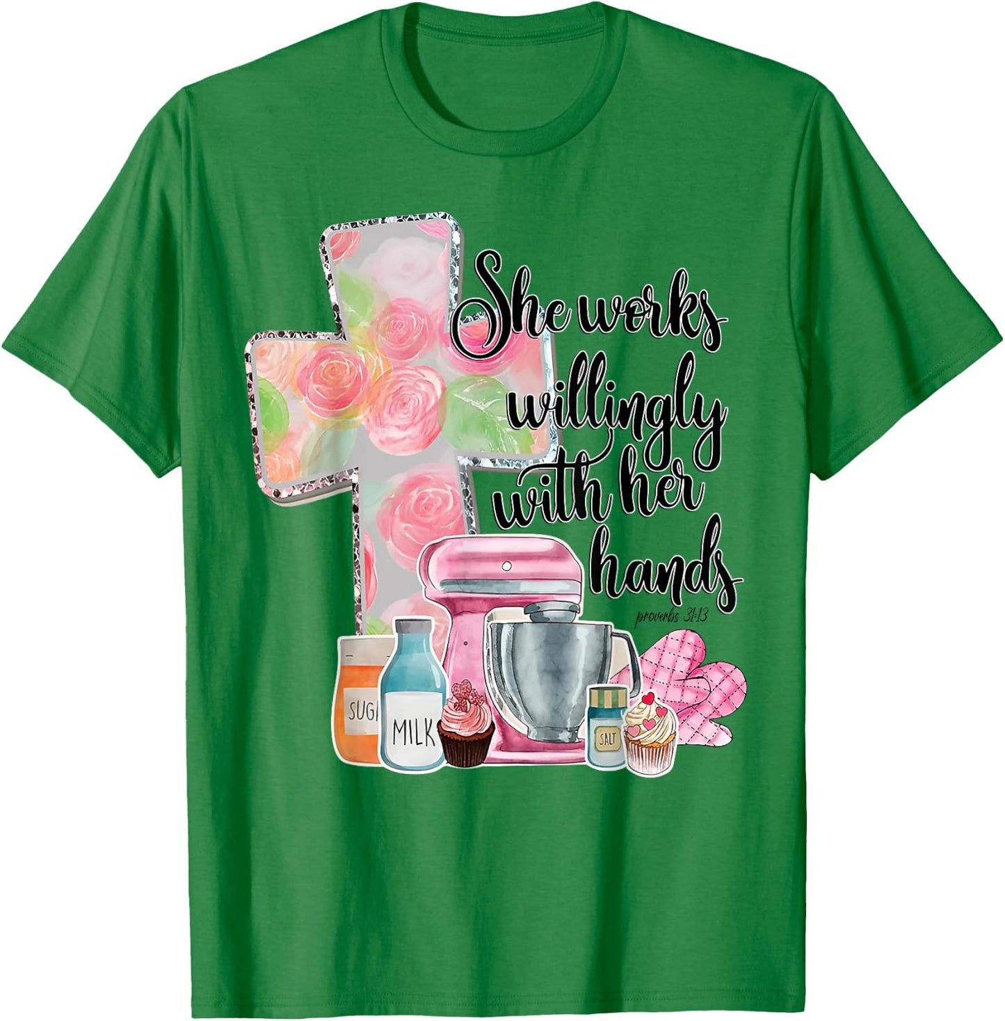 She Works Willingly With Her Hands Proverbs 31 Baker T-Shirt - T-Shirt | Irish Green