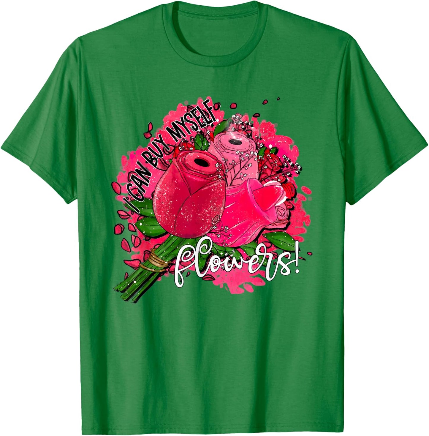 I Can Buy Myself Flowers T-Shirt - T-Shirt | Irish Green