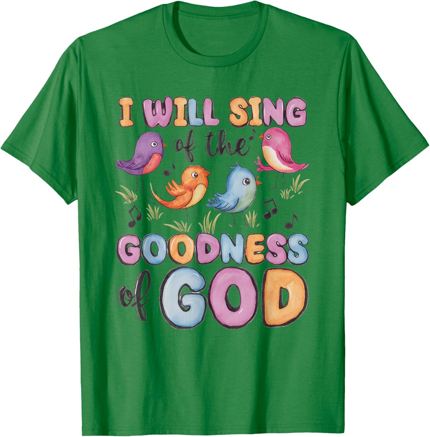 I will Sing of the Goodness of God! Happy Christian Woman T-Shirt - T-Shirt | Irish Green