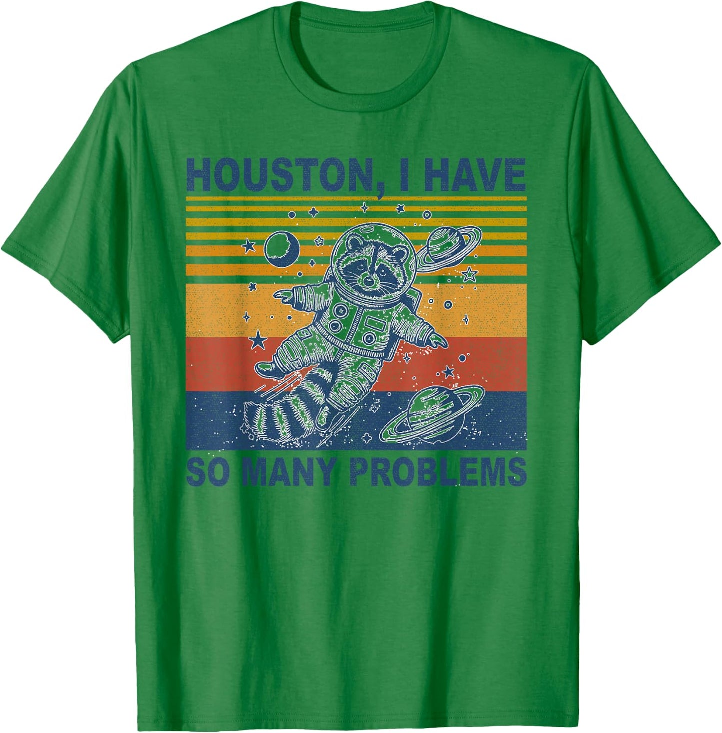 Houston, I Have So Many Problems Funny Raccoon in Space T-Shirt - T-Shirt | Irish Green