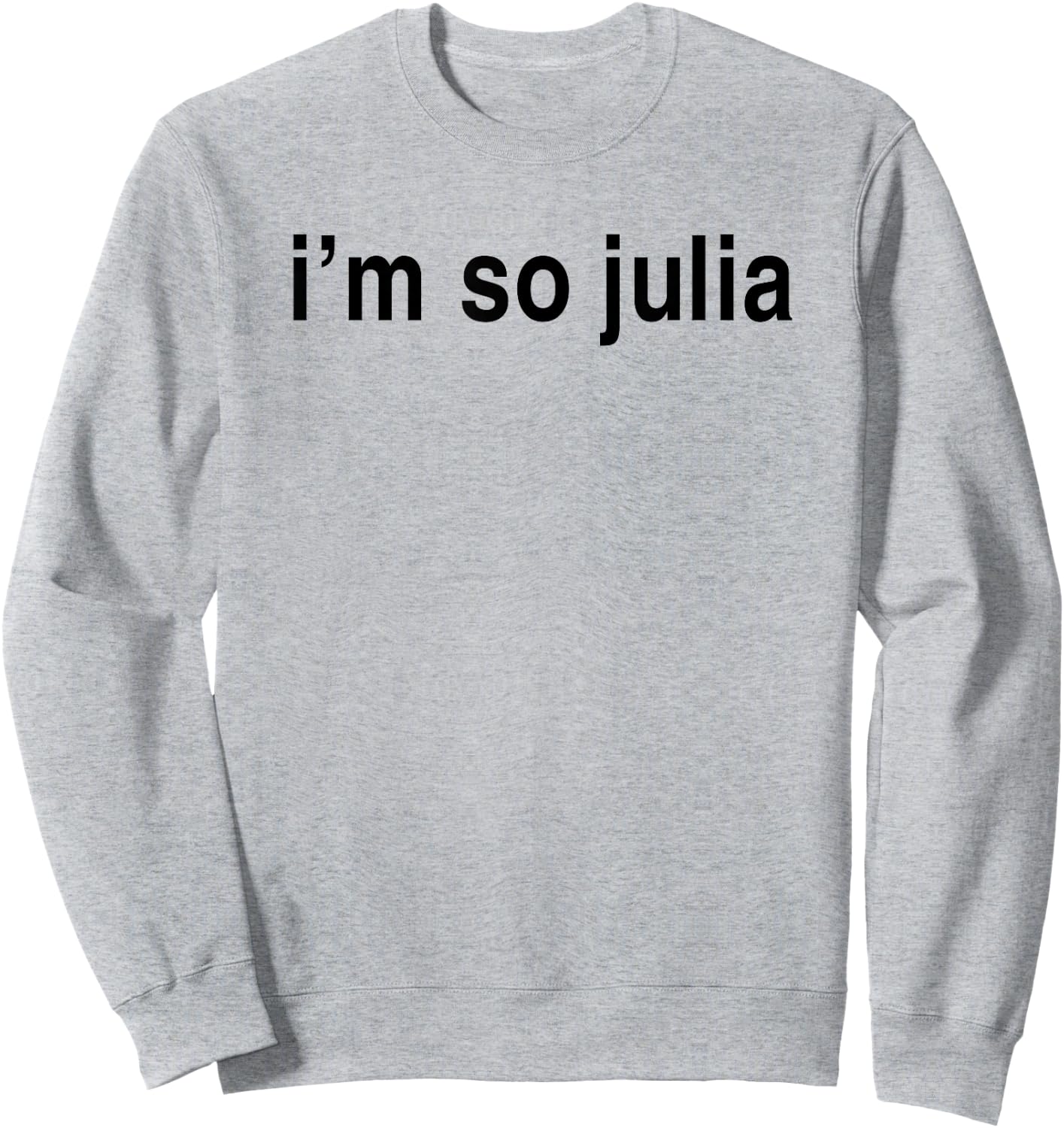 I'm So Julia Shirt, Funny I'm So Julia Sweatshirt - Sweatshirt | Ash