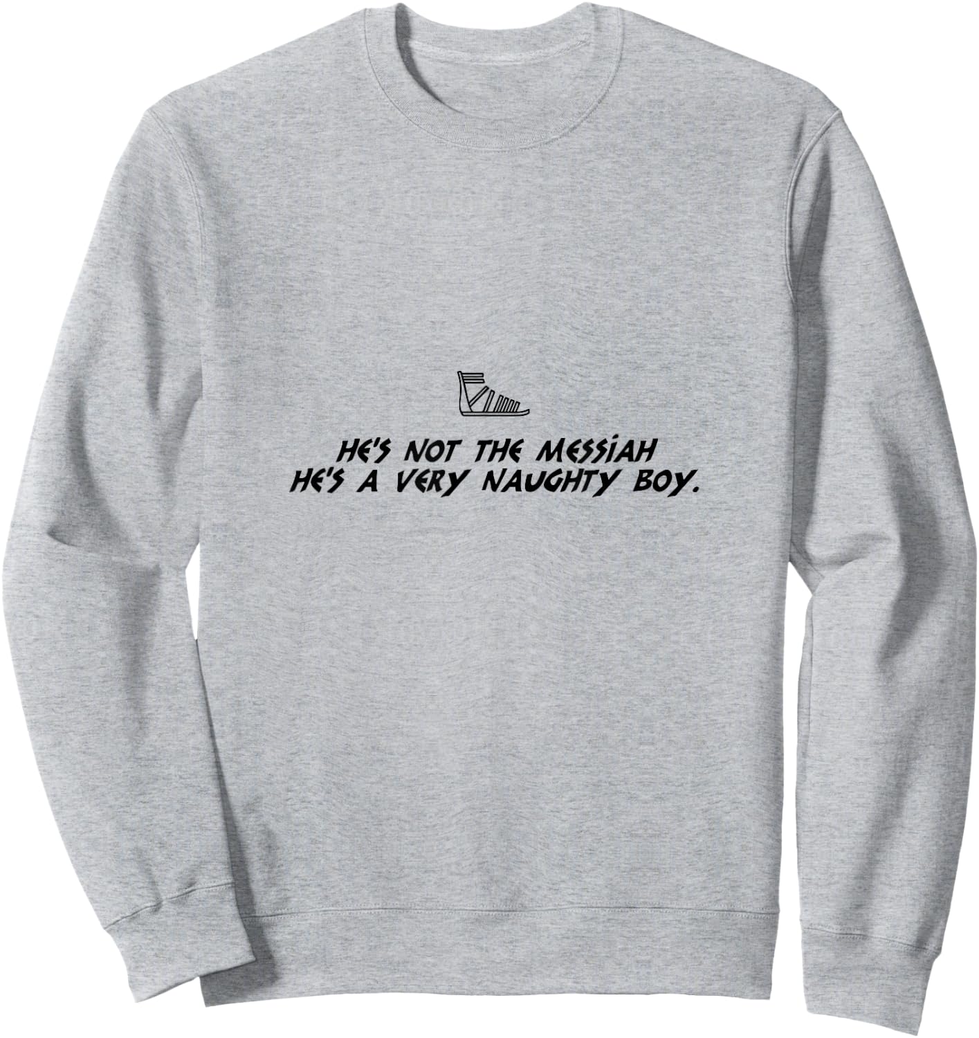 Life Of Brian Inspired Novelty Item, He's Not The Messiah! Sweatshirt - Sweatshirt | Ash
