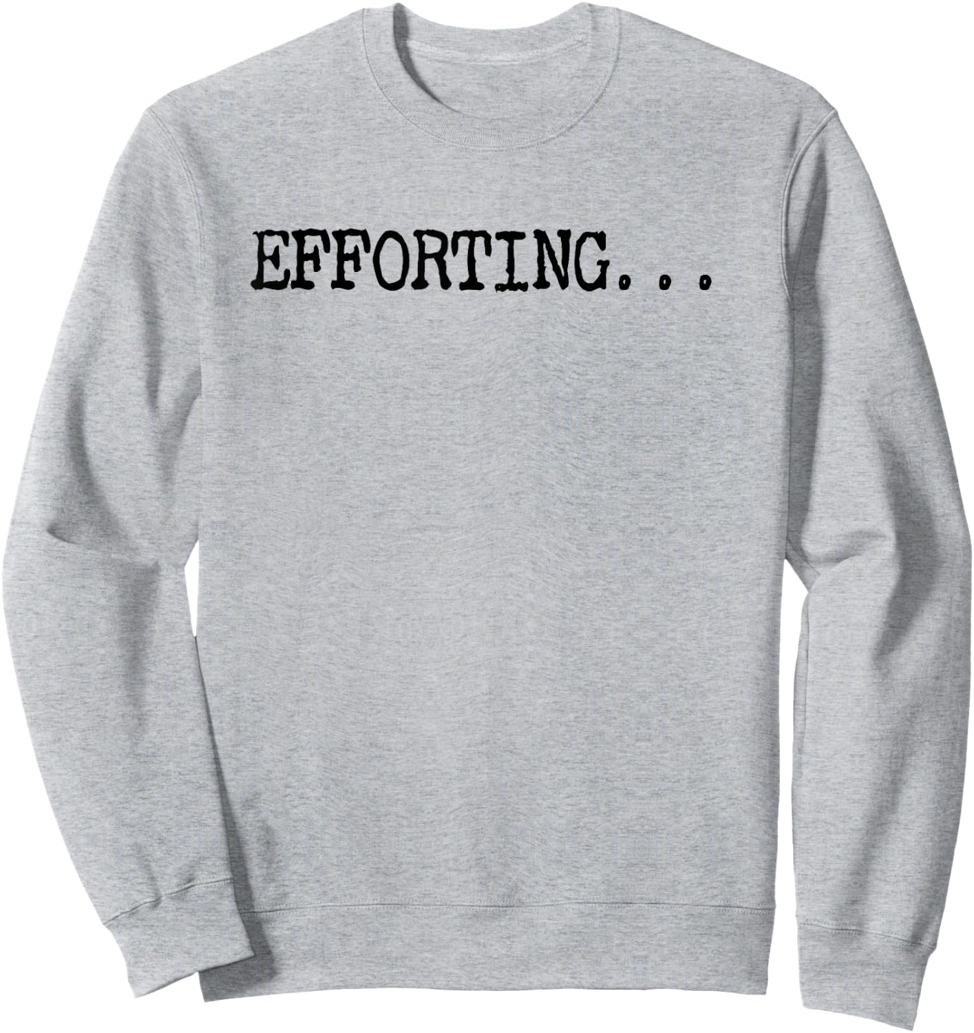 Efforting - Motivational Quote For Determined Minds Funny Sweatshirt - Sweatshirt | Ash