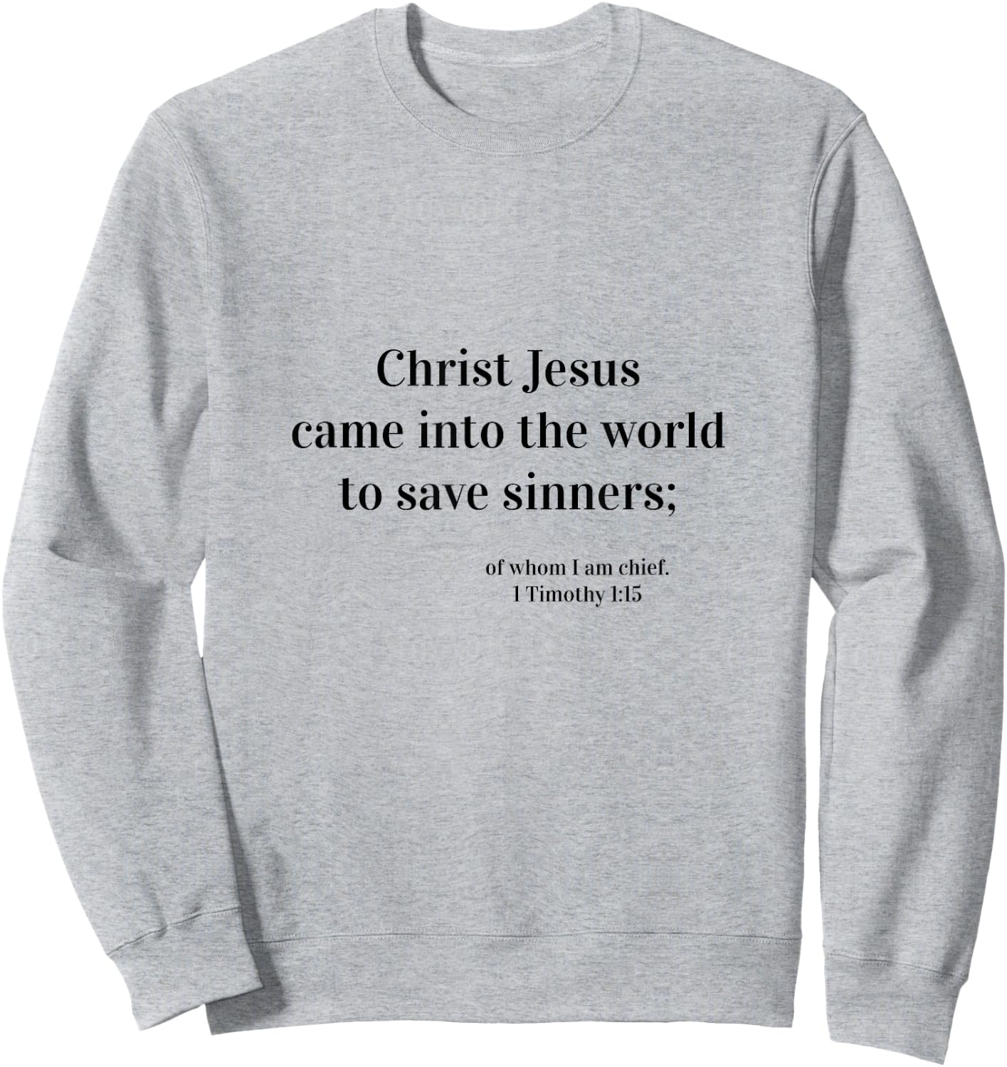 KJV 1 Timothy 1:15 Clothing & Accessories Sweatshirt - Sweatshirt | Ash