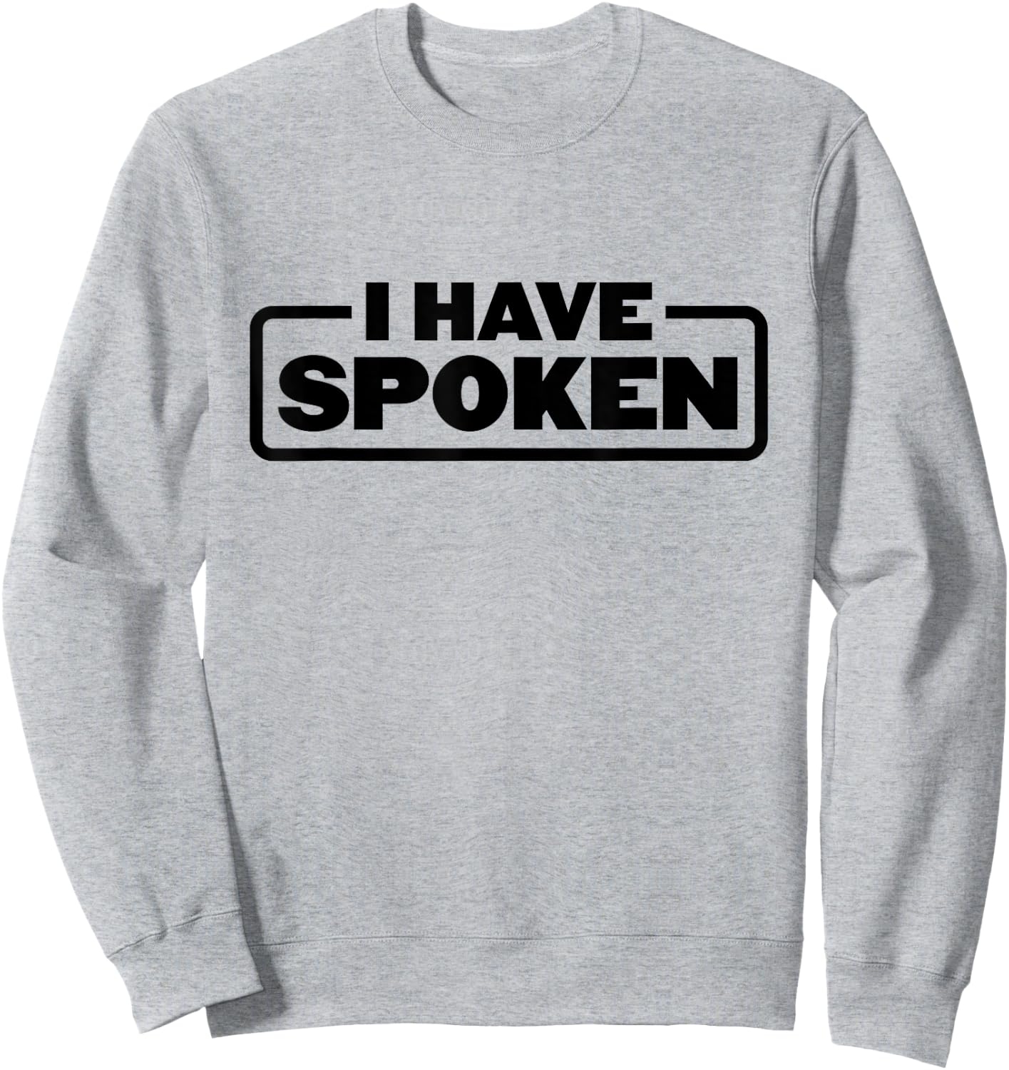 I Have Spoken Funny Space Western Meme Phrase Sweatshirt - Sweatshirt | Ash