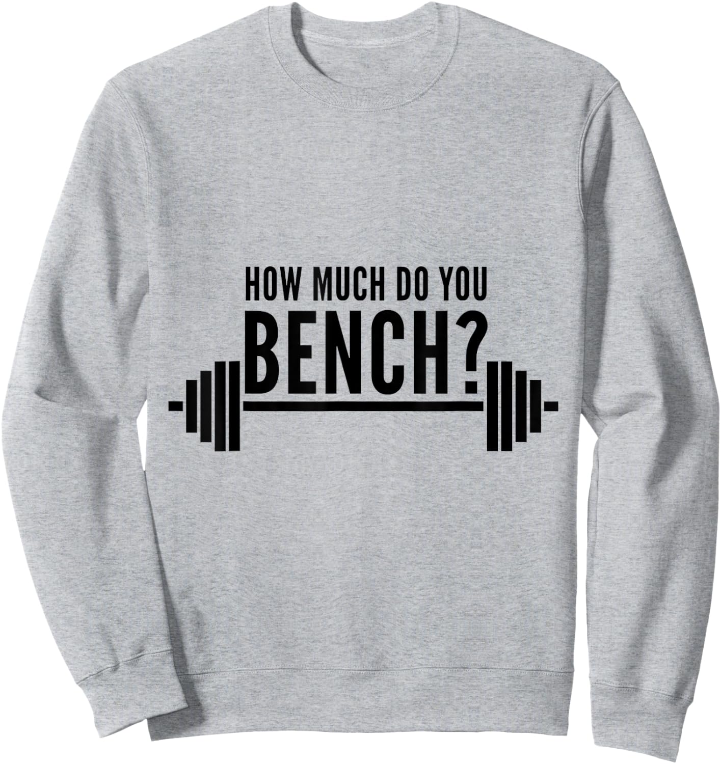 How Much Do You Bench Benchpress Sweatshirt - Sweatshirt | Ash