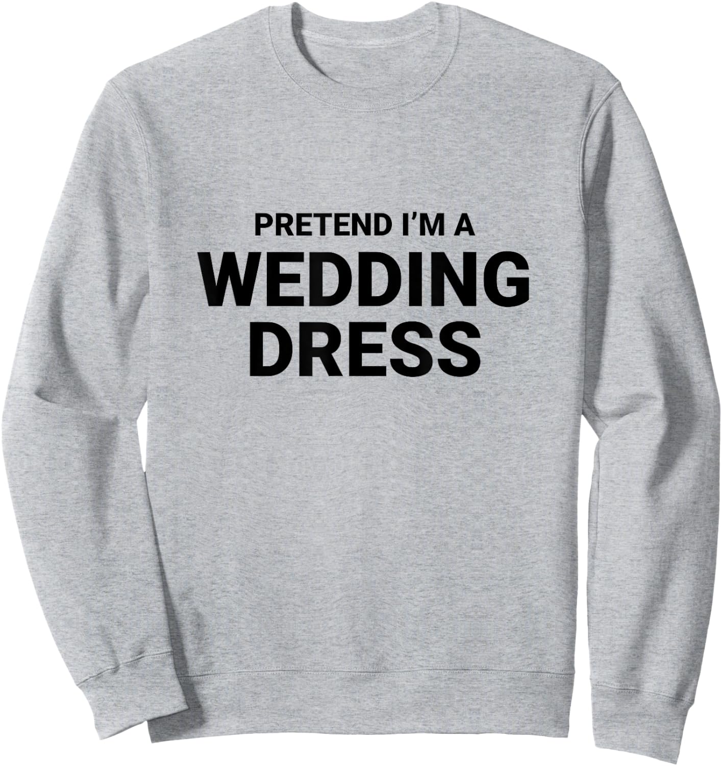 Pretend I’m A Wedding Dress, easy funny halloween costume Sweatshirt - Sweatshirt | Ash