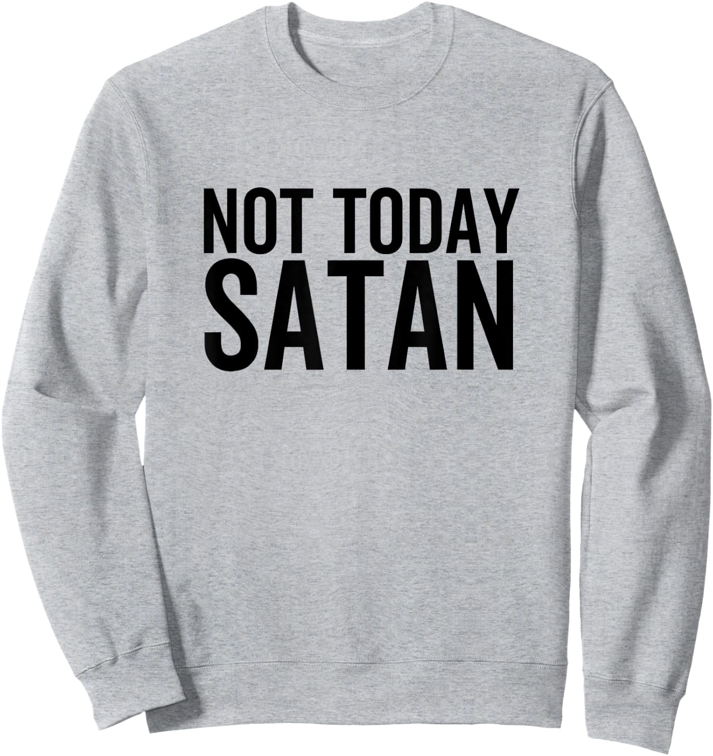 Not Today Satan Funny Sarcastic Faith Religious Christian Sweatshirt - Sweatshirt | Ash