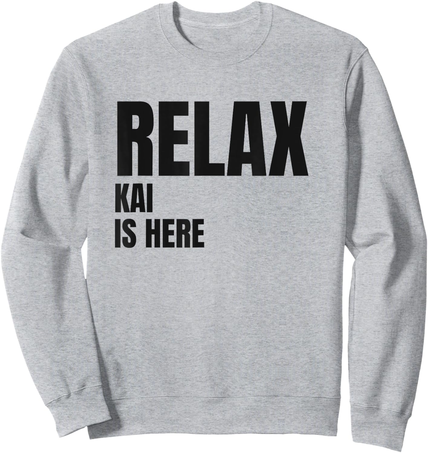 Relax Kai Is Here Popular Birth Names Kai Costume Sweatshirt - Sweatshirt | Ash