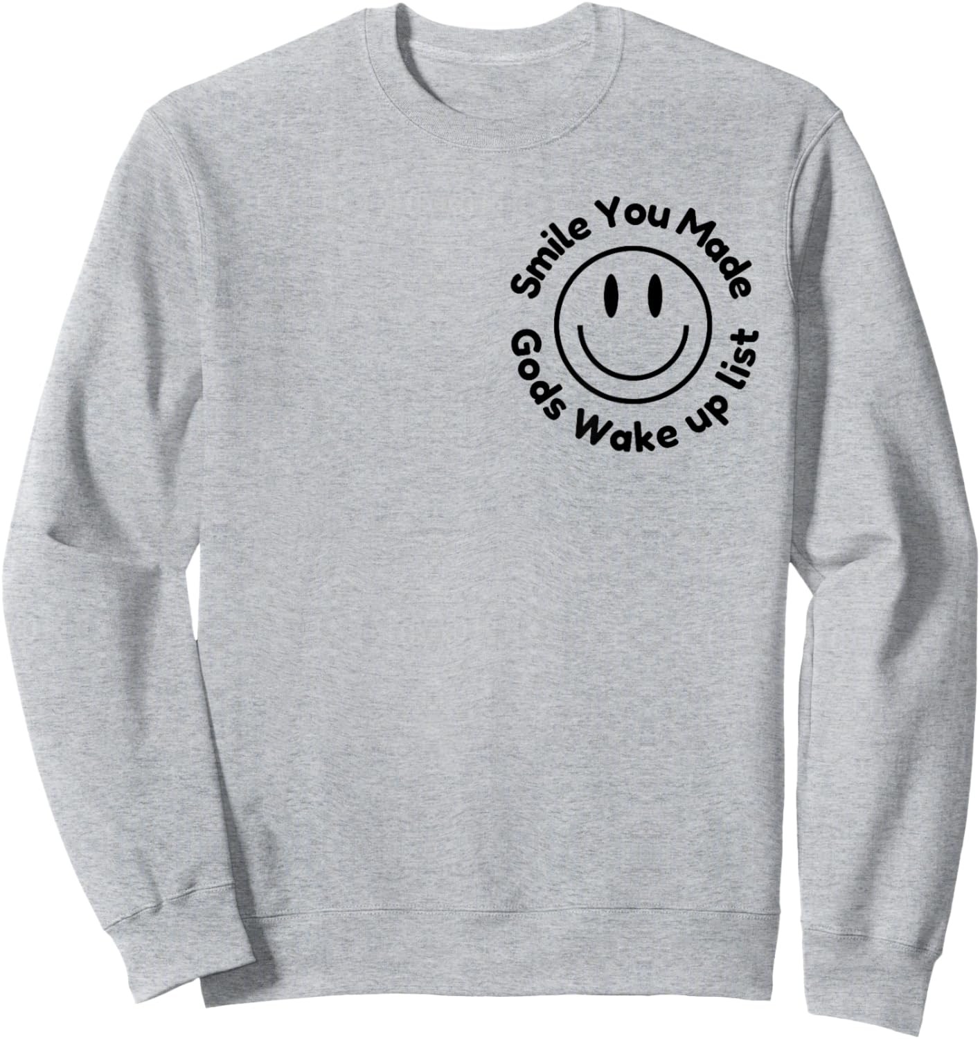 Smile You Made God's Wake Up List | Uplifting Positive quote Sweatshirt - Sweatshirt | Ash