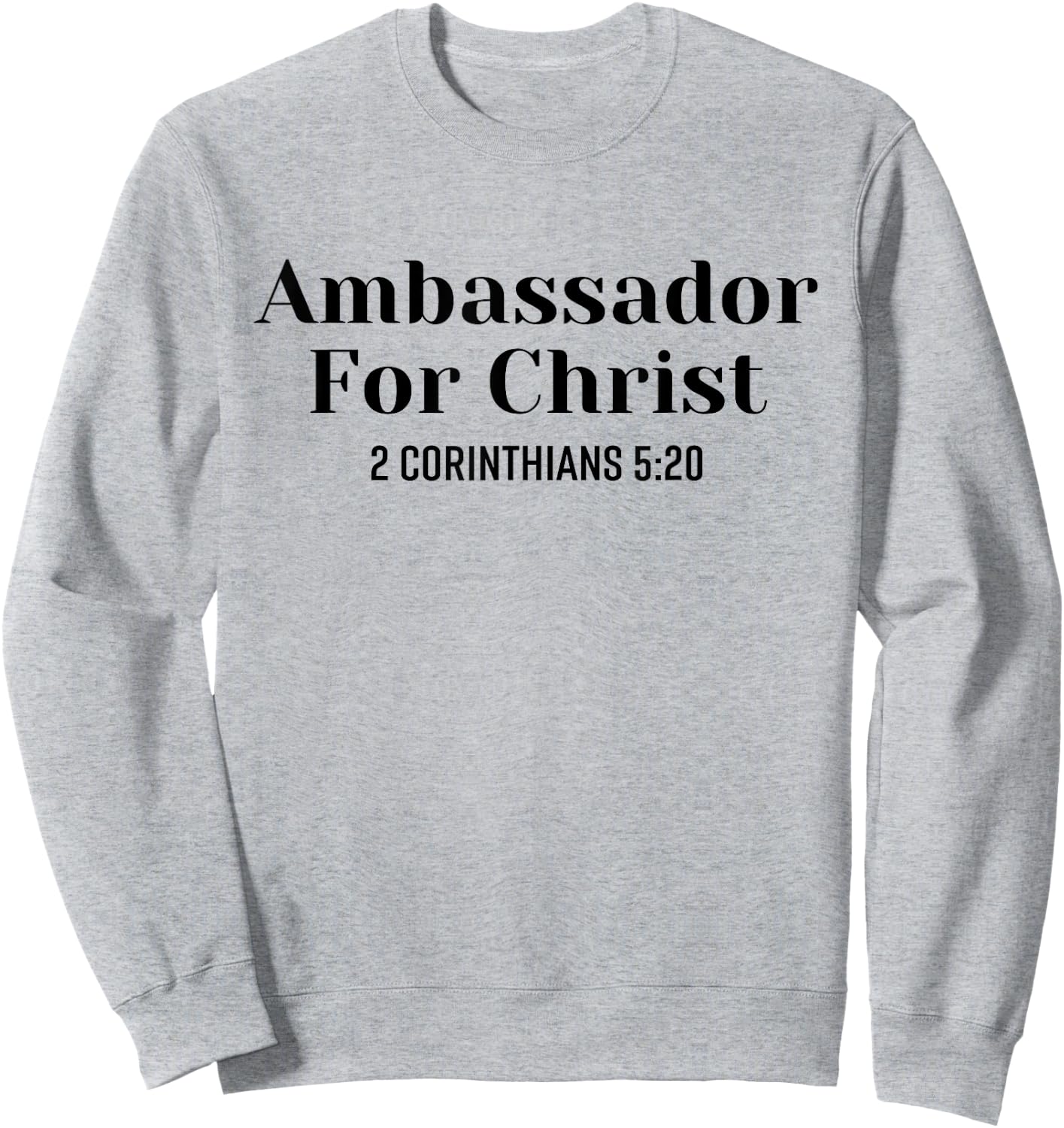 Ambassador For Christ Religious Love Jesus Christian Quote Sweatshirt - Sweatshirt | Ash