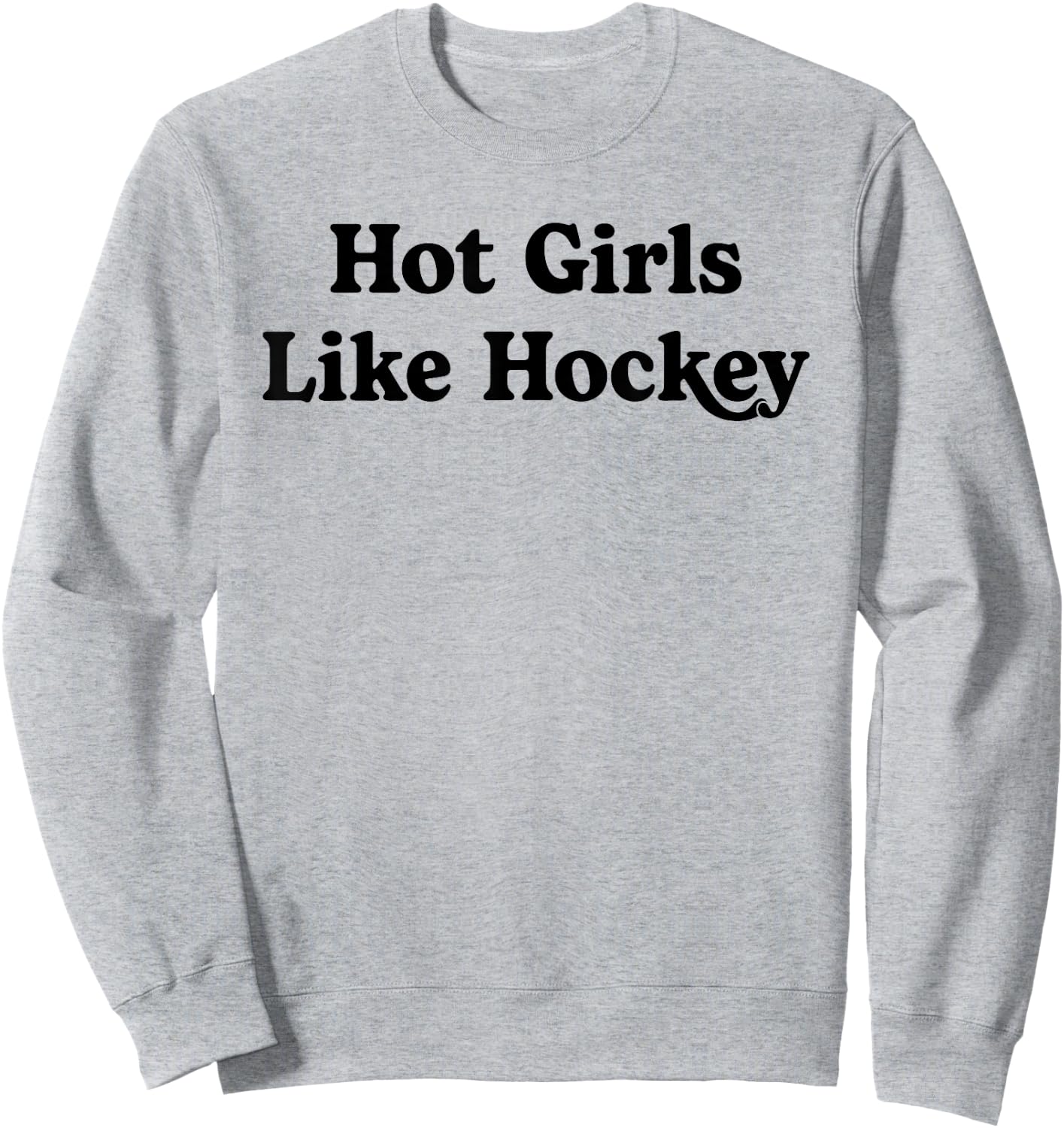 Hot Girls Like Hockey Funny Hockey Lovers Quote for Girls Sweatshirt - Sweatshirt | Ash