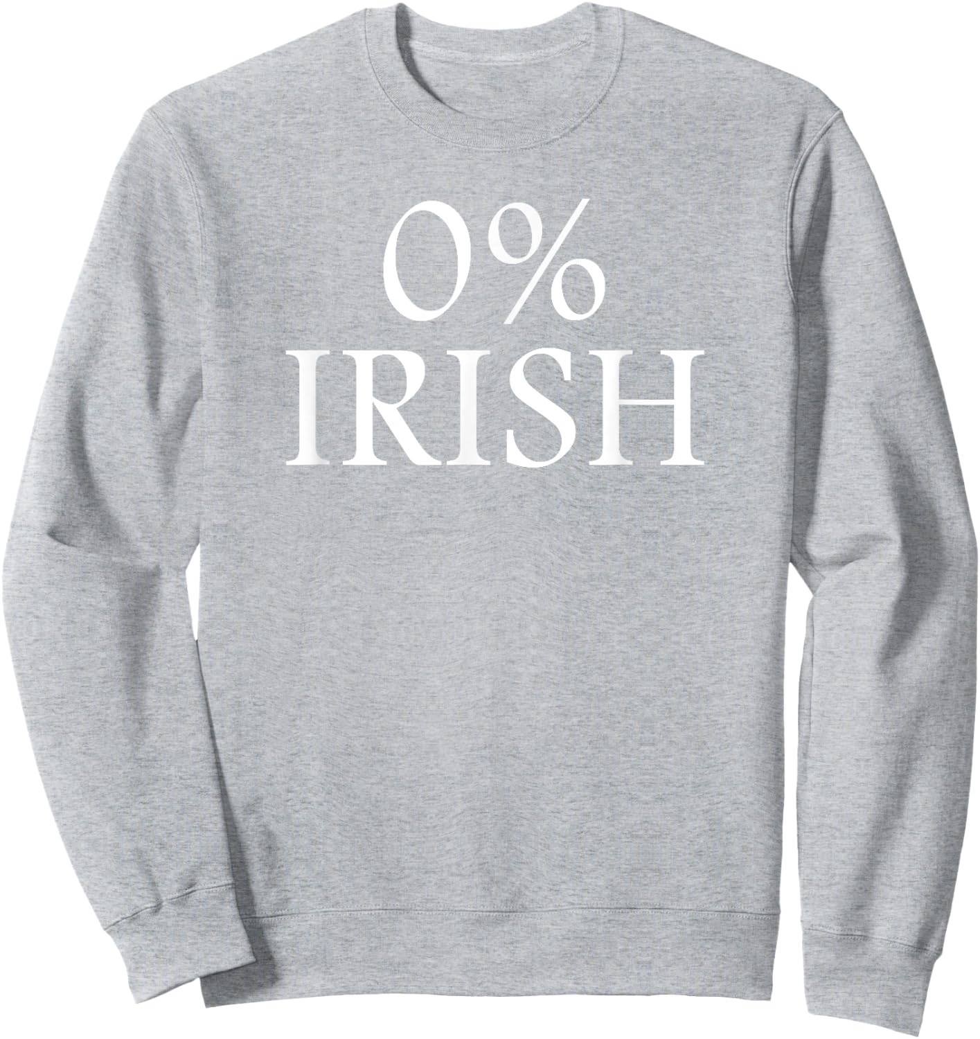 St Patrick's Day Humor - 0% Irish Zero Percent Irish Sweatshirt - Sweatshirt | Ash