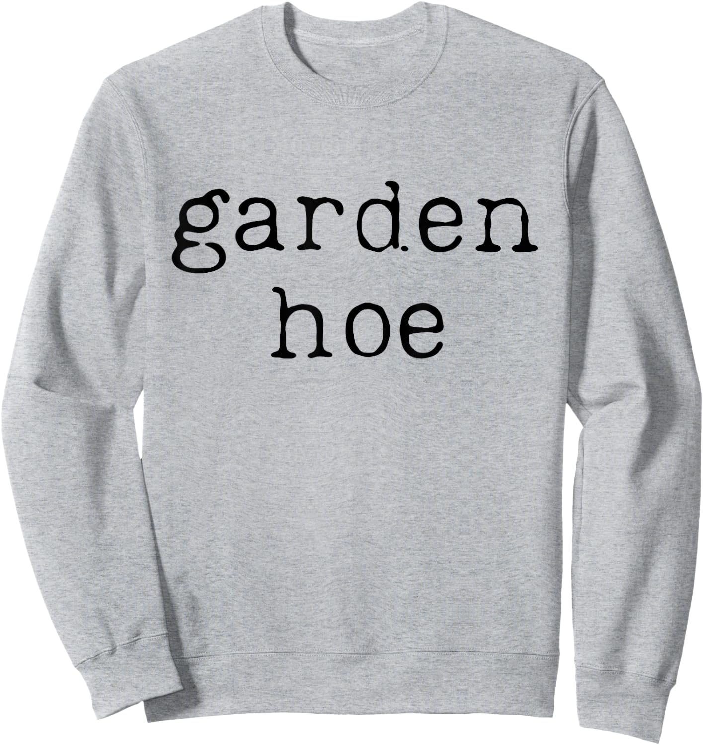 Funny Gardening Farming Shirt Farmer Garden Hoe Sweatshirt - Sweatshirt | Ash