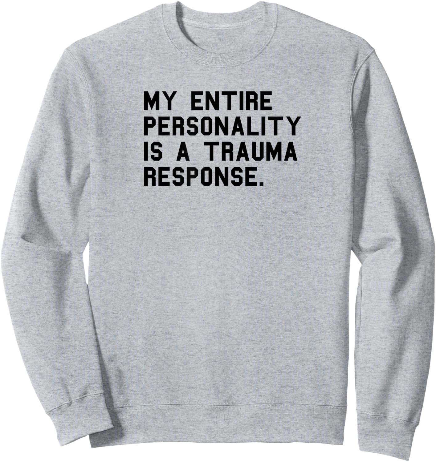 Funny Personality Trauma Response Positive PTSD Humor Sweatshirt - Sweatshirt | Ash