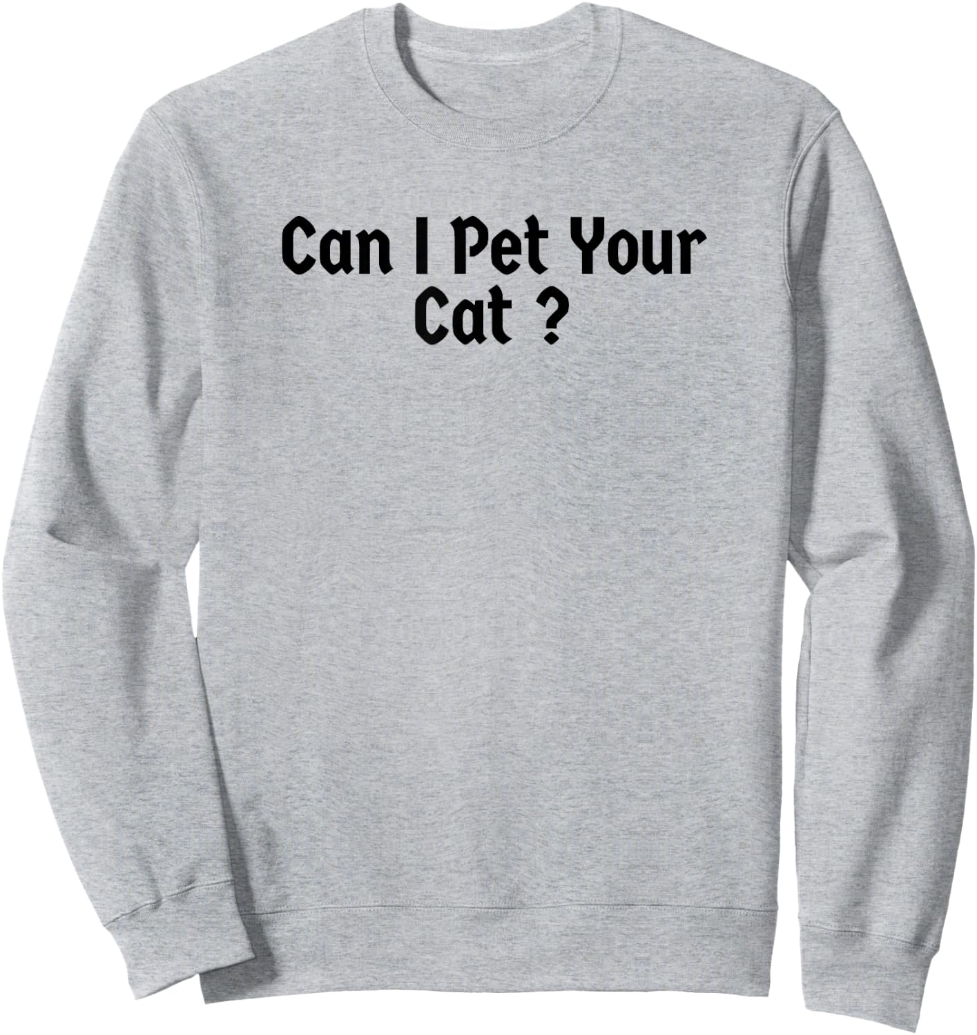 Funny Can I Pet Your Cat ? Men Women Sweatshirt - Sweatshirt | Ash