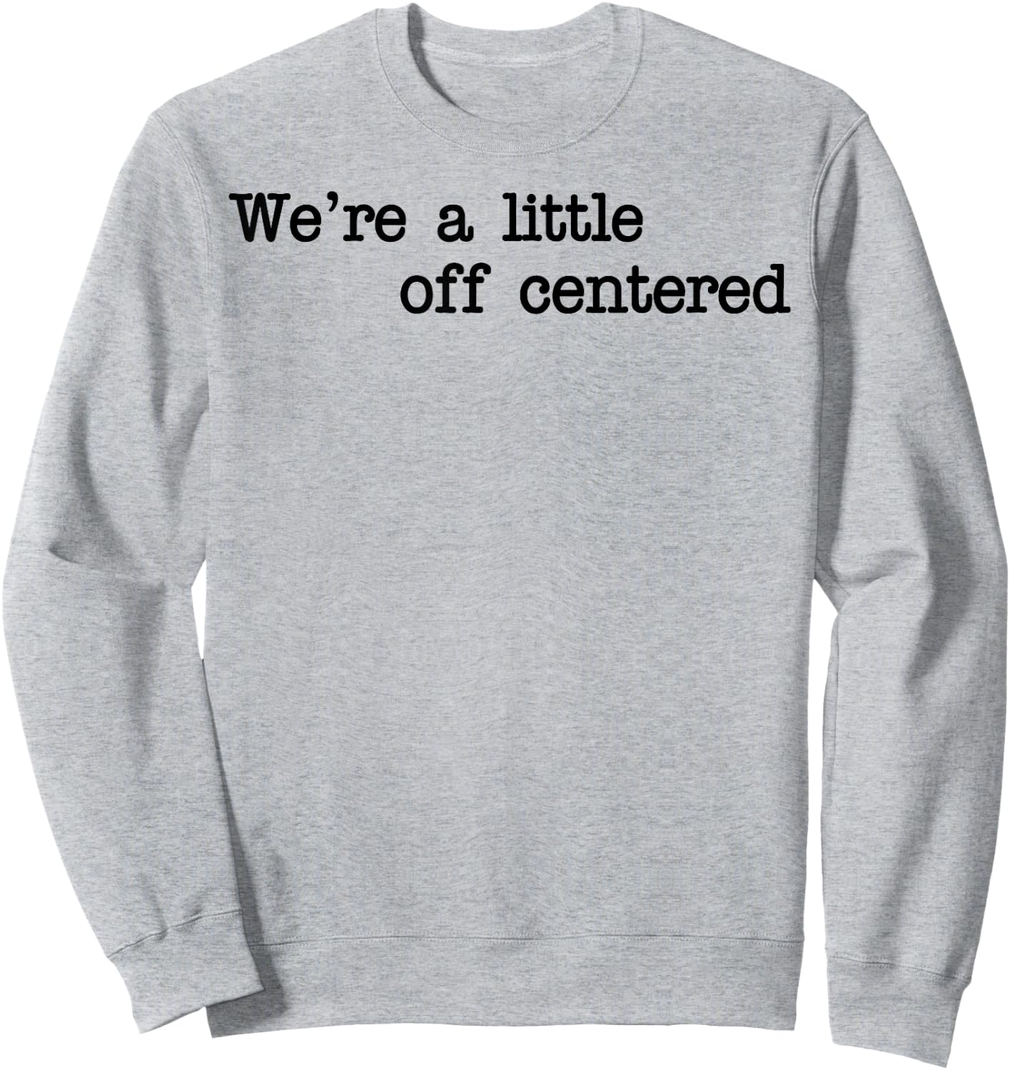 We're A Little Off Centered Sweatshirt - Sweatshirt | Ash
