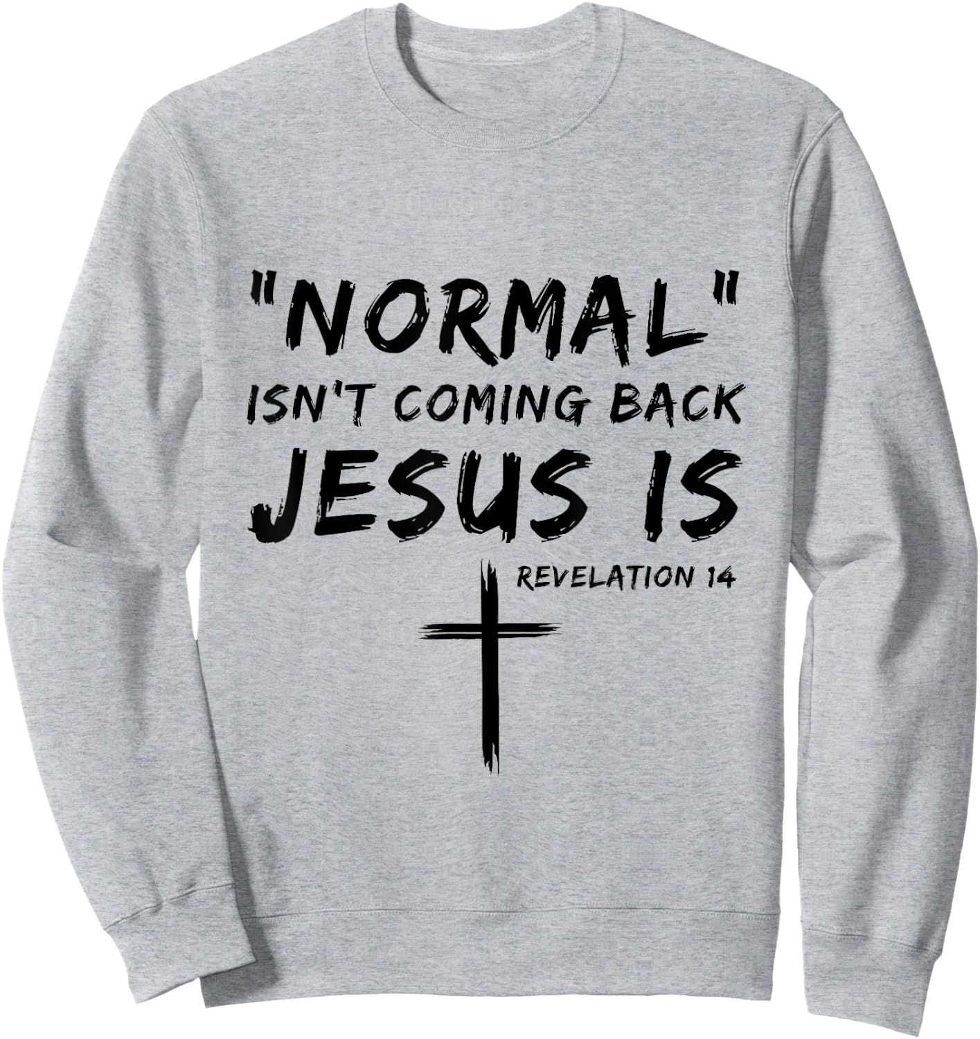 Normal Isn't Coming Back Jesus Is Religious Christian Quote Sweatshirt - Sweatshirt | Ash